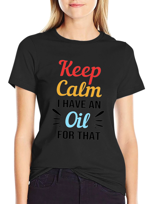 Keep Calm I Have An Oil For That Black T-Shirt