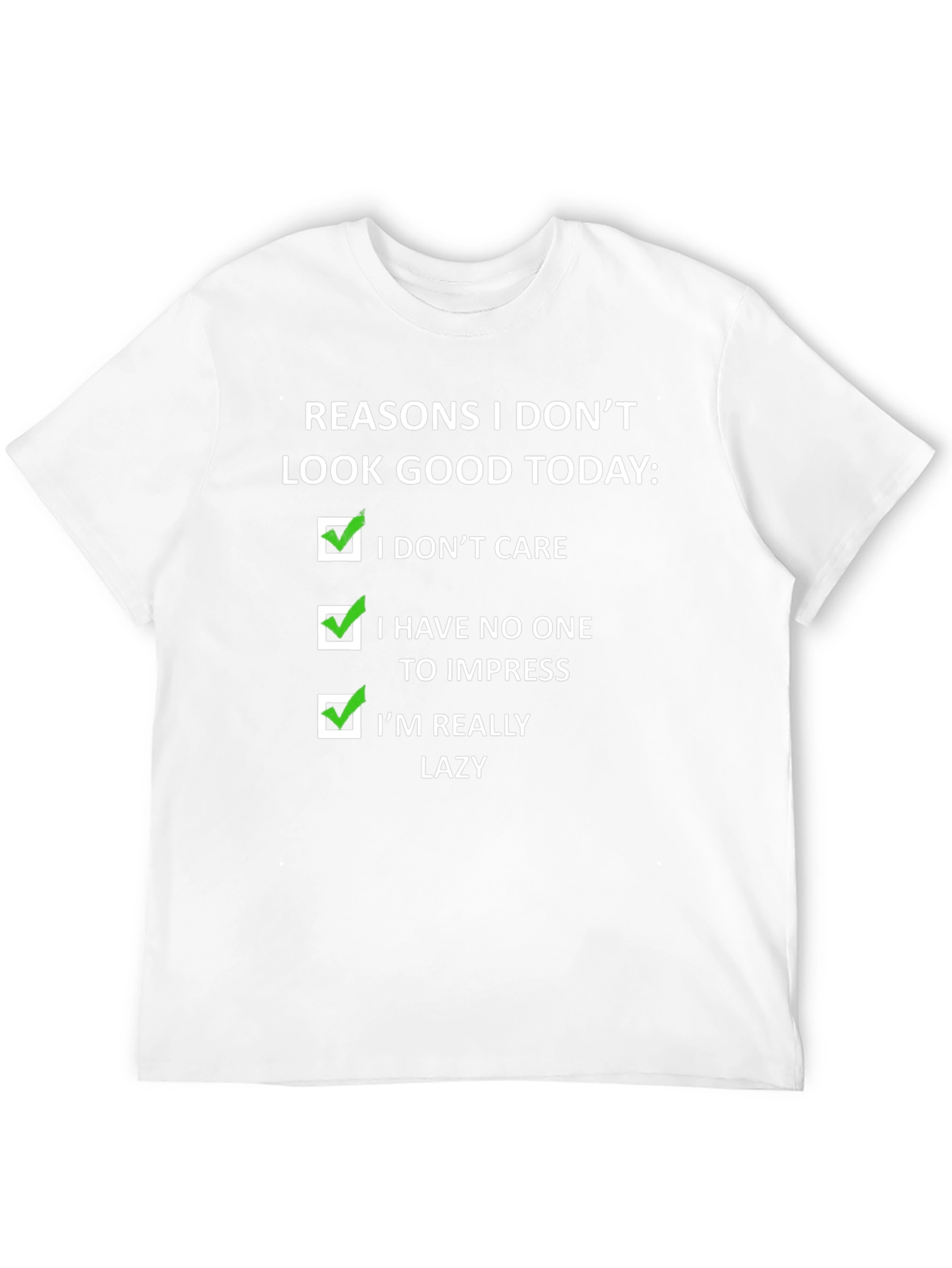 Funny Reasons I Dont Look Good Today T-Shirt