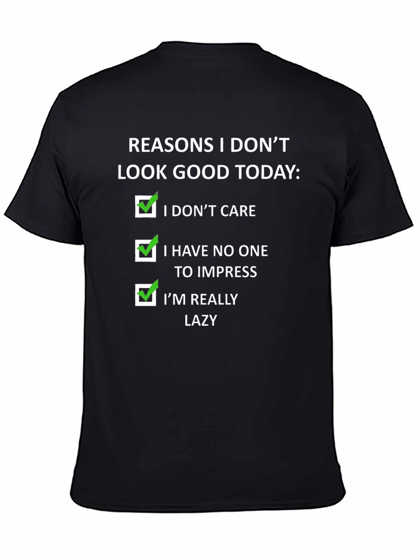 Funny Reasons I Dont Look Good Today T-Shirt