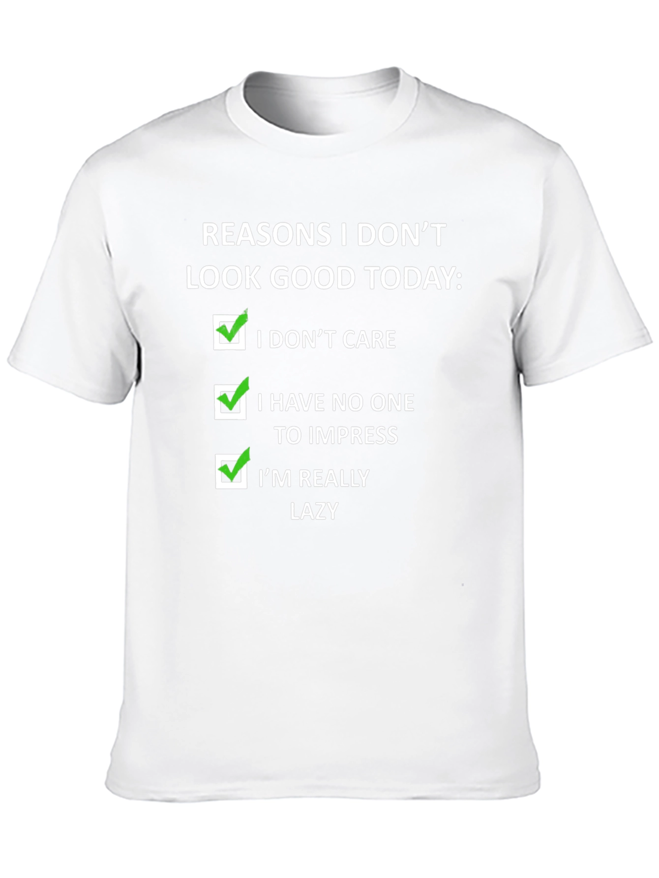 Funny Reasons I Dont Look Good Today T-Shirt