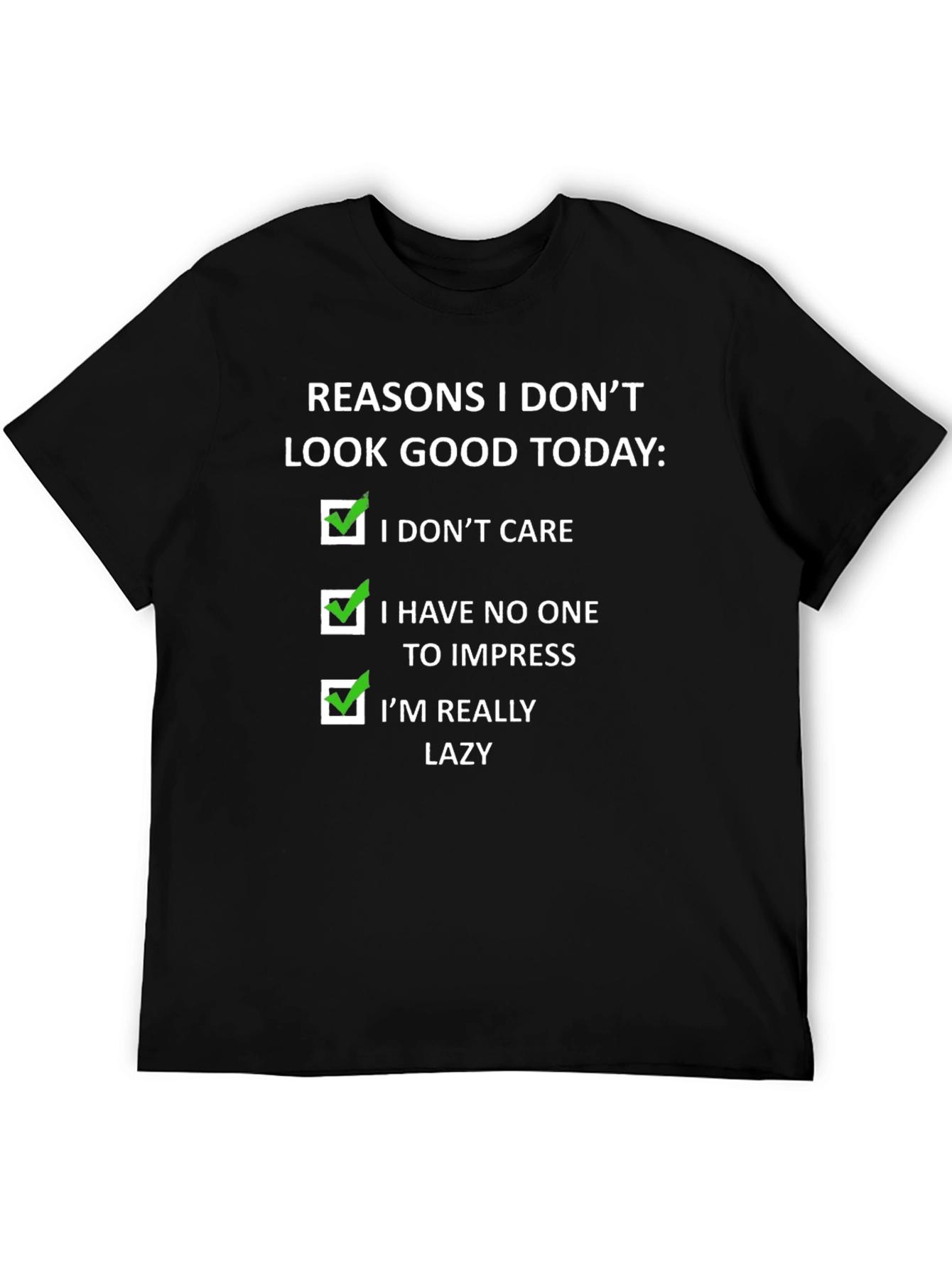 Funny Reasons I Dont Look Good Today T-Shirt