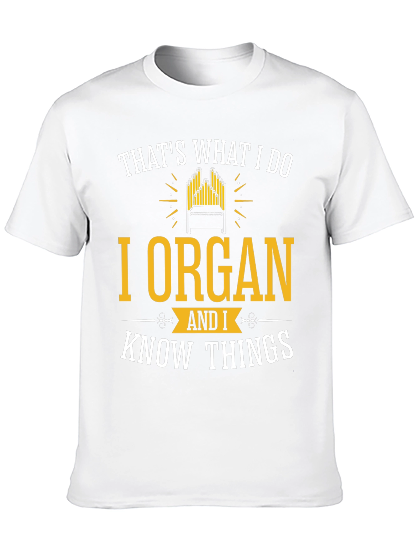 I Organ and I Know Things T-Shirt
