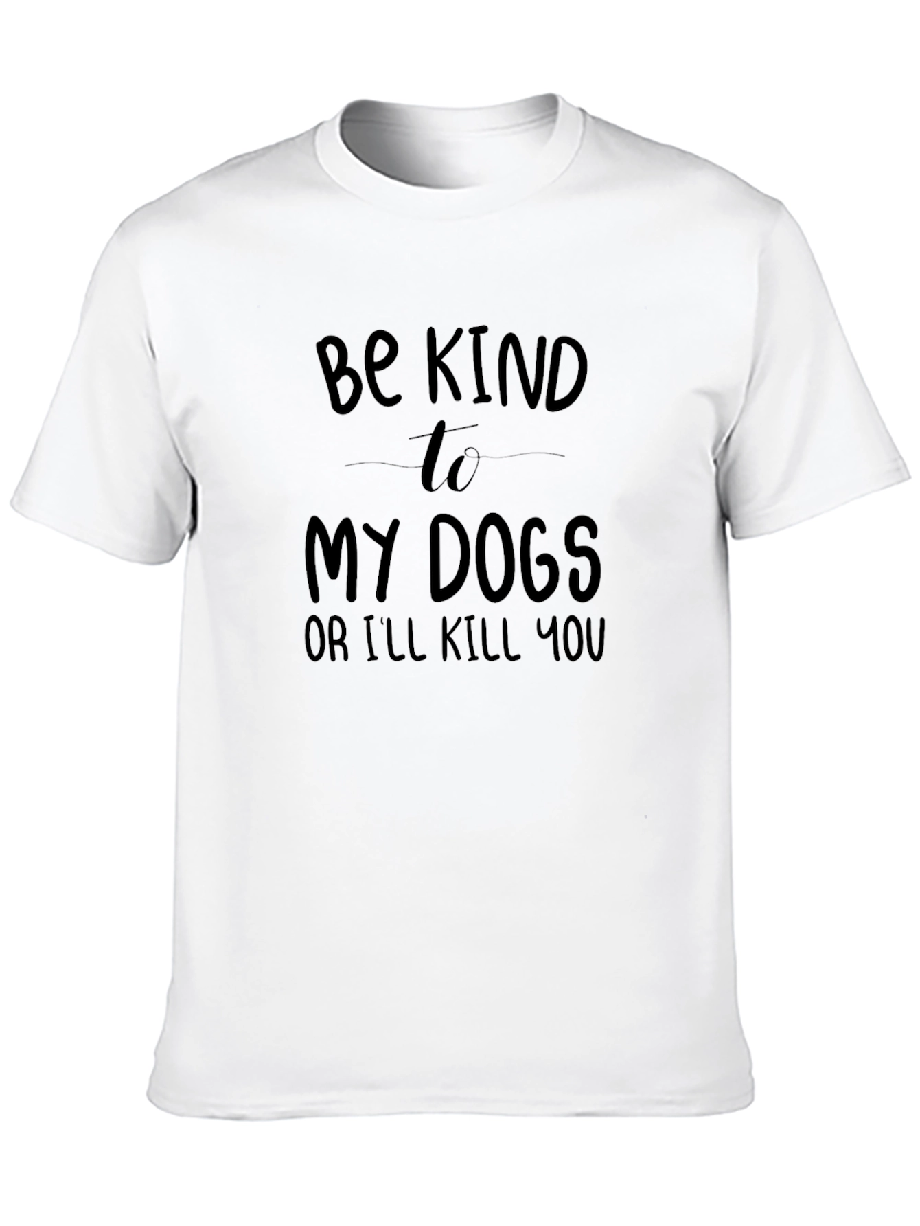 Be Kind to My Dogs T-Shirt