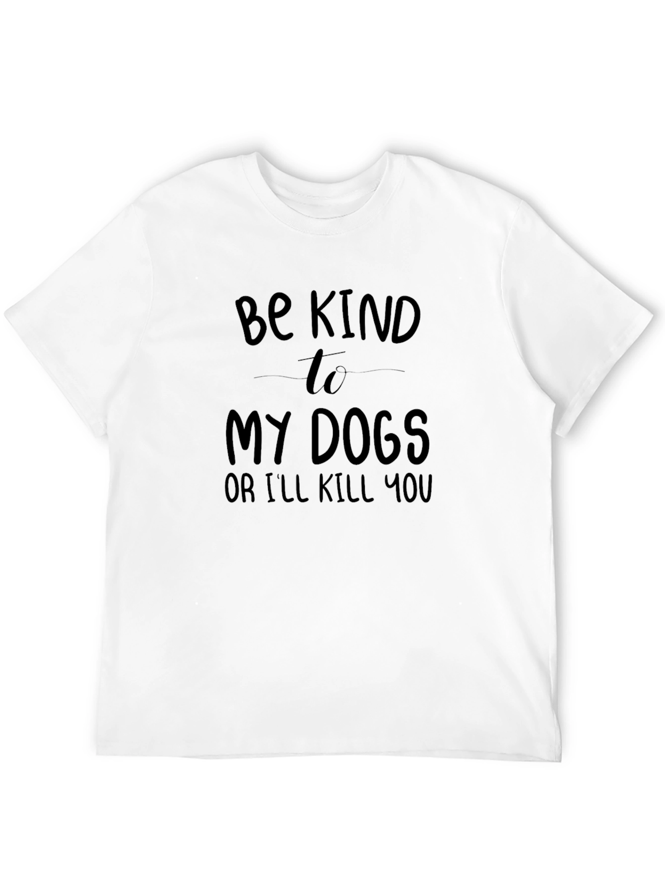 Be Kind to My Dogs T-Shirt