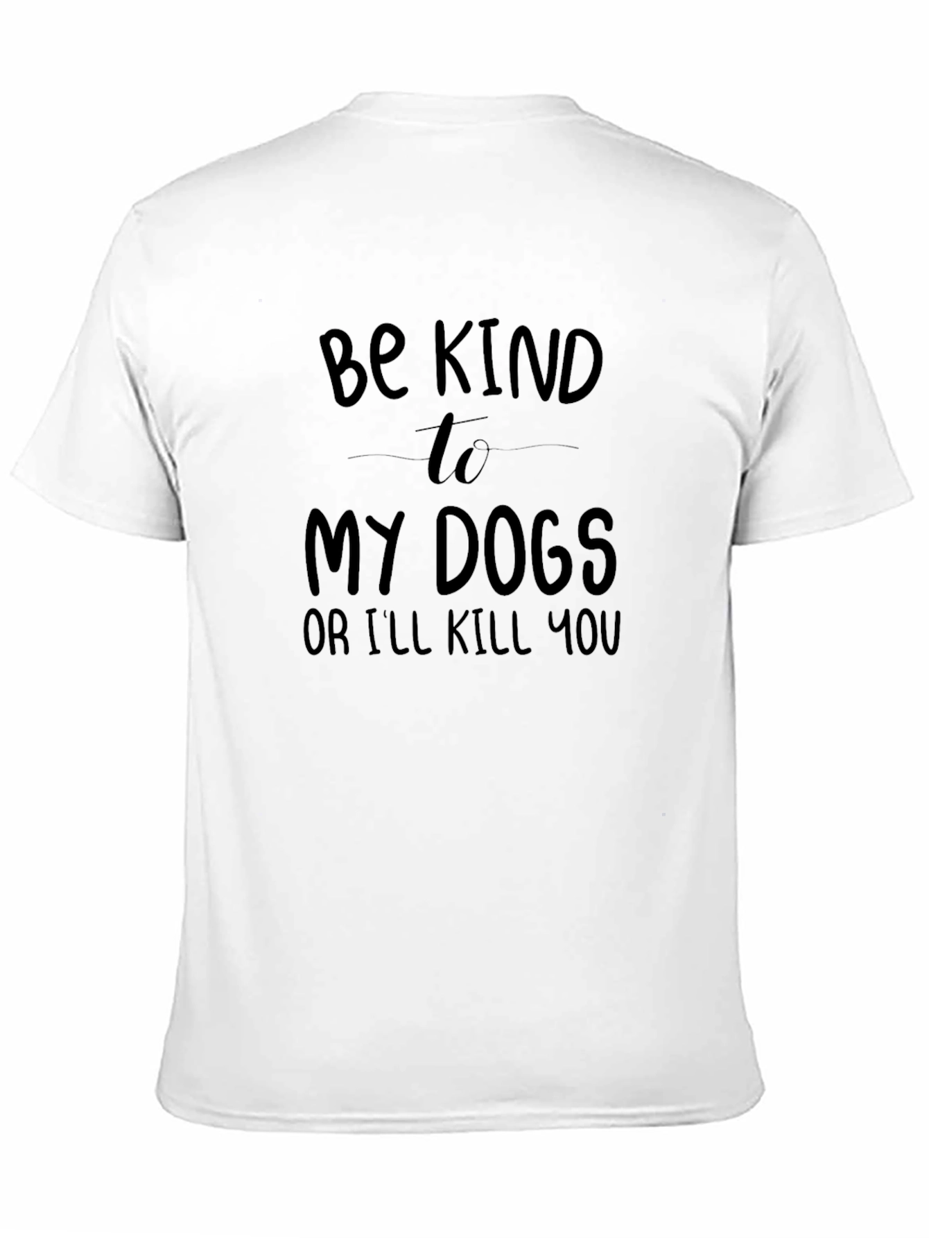Be Kind to My Dogs T-Shirt