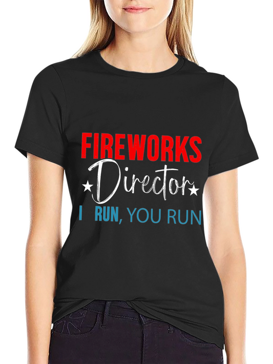 Fireworks Director T-Shirt - I Run You Run
