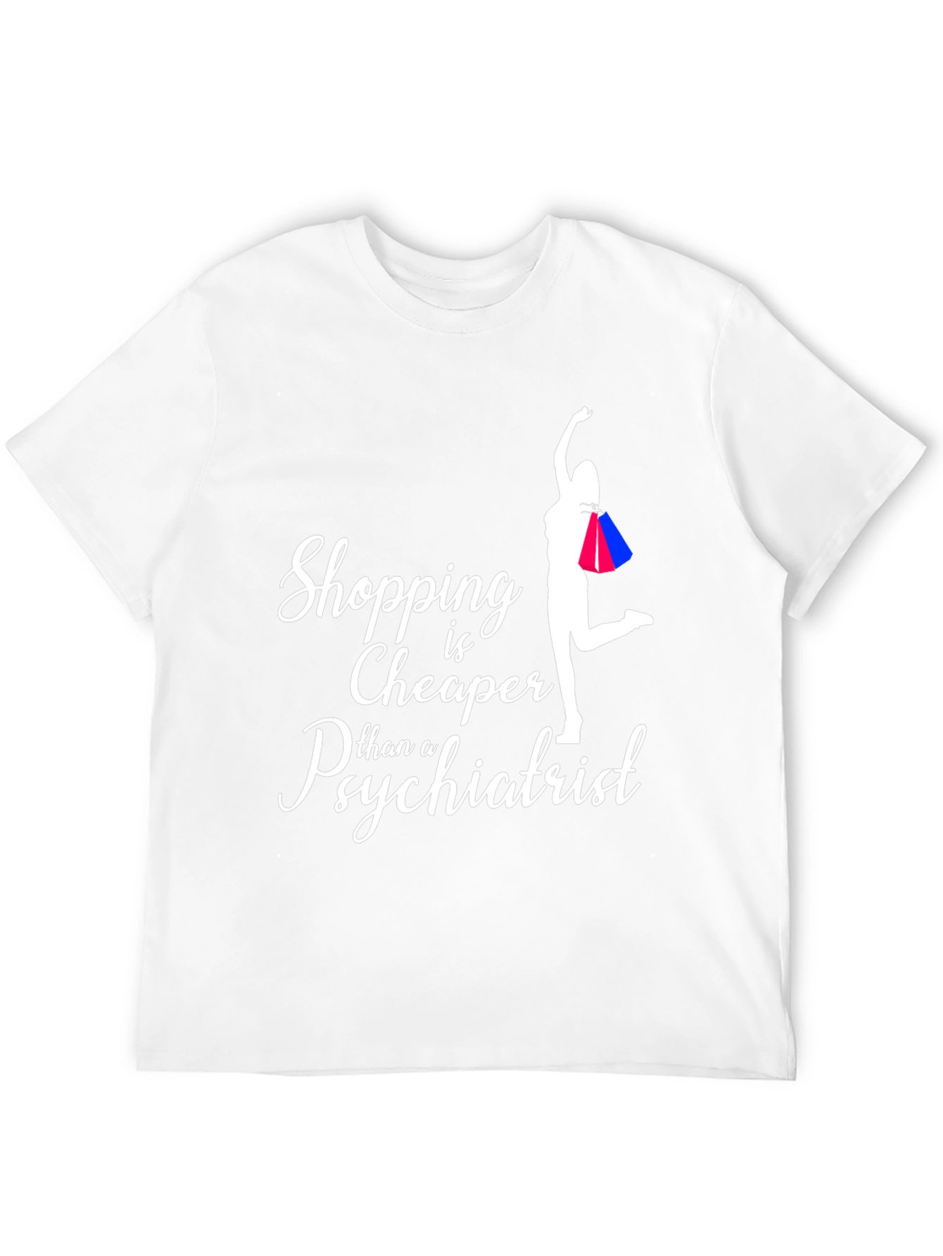 Shopping is Cheaper Than a Psychiatrist T-Shirt