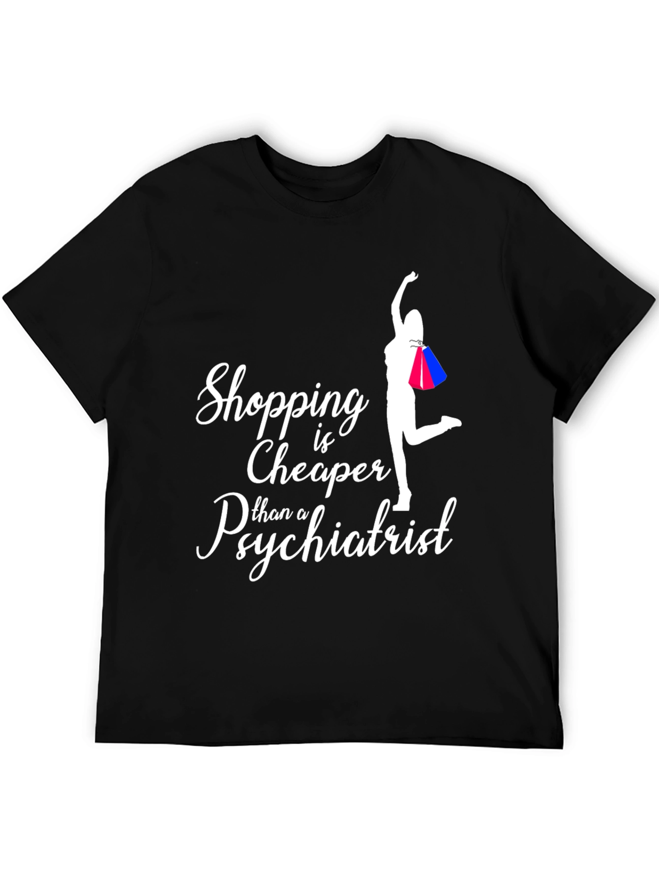 Shopping is Cheaper Than a Psychiatrist T-Shirt