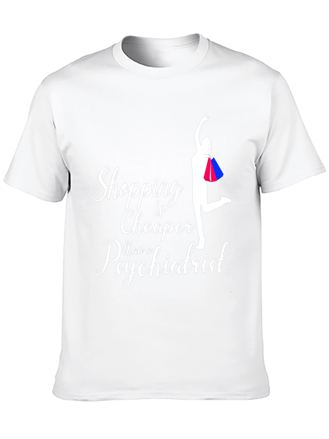 Shopping is Cheaper Than a Psychiatrist T-Shirt