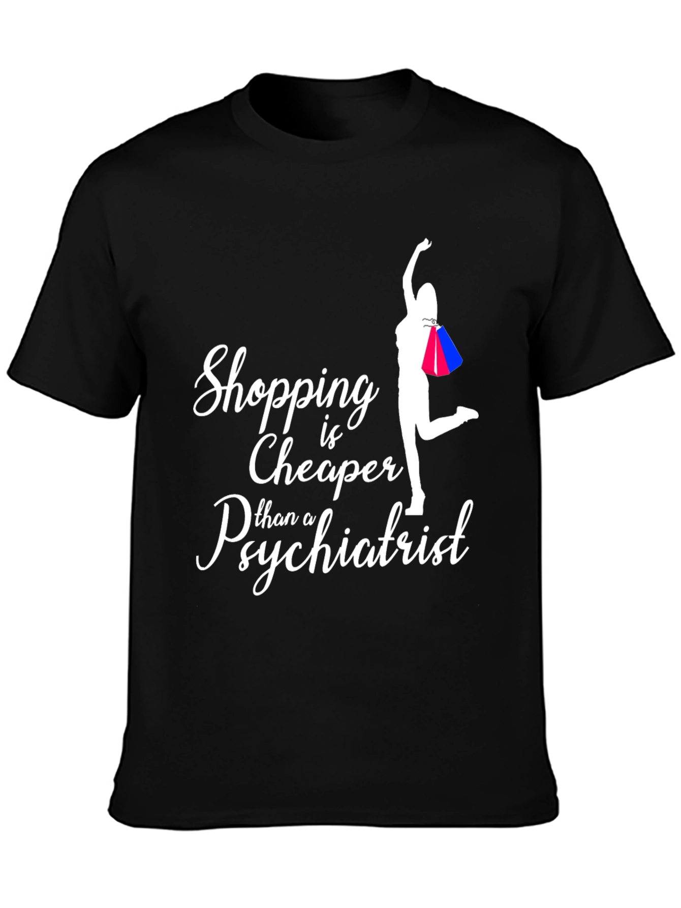 Shopping is Cheaper Than a Psychiatrist T-Shirt