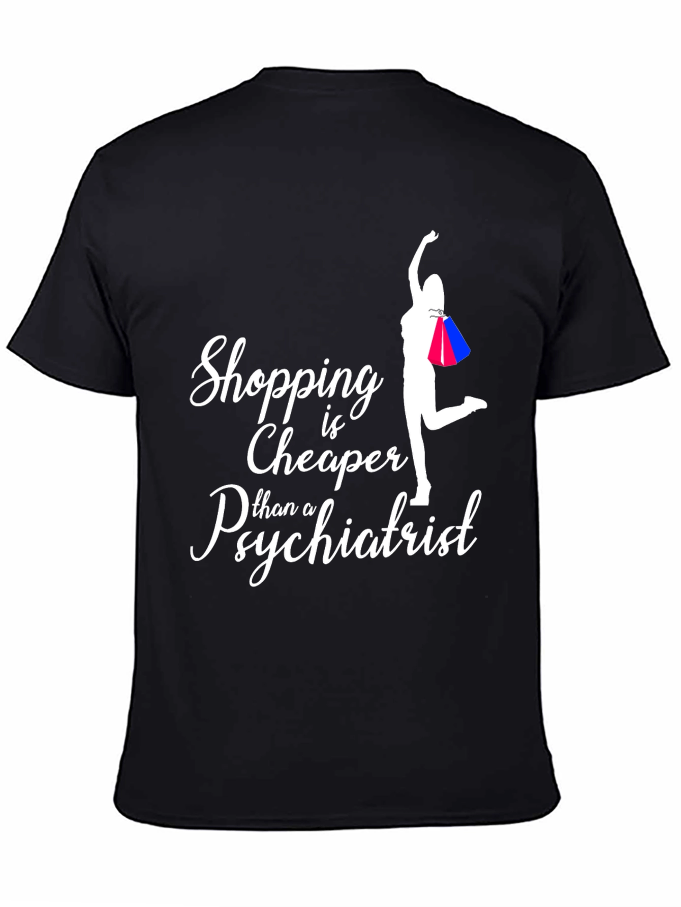 Shopping is Cheaper Than a Psychiatrist T-Shirt