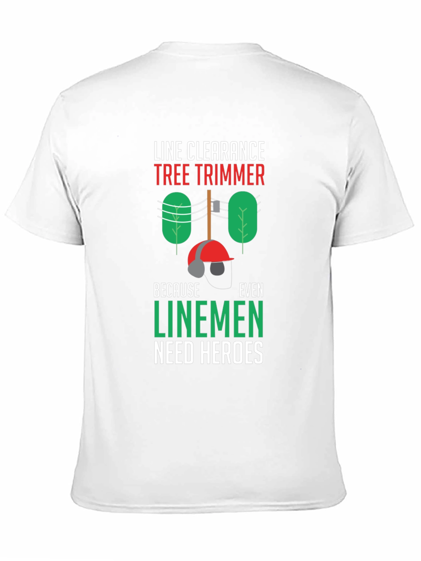 Line Clearance Tree Trimmer T-Shirt - Linemen Heroes