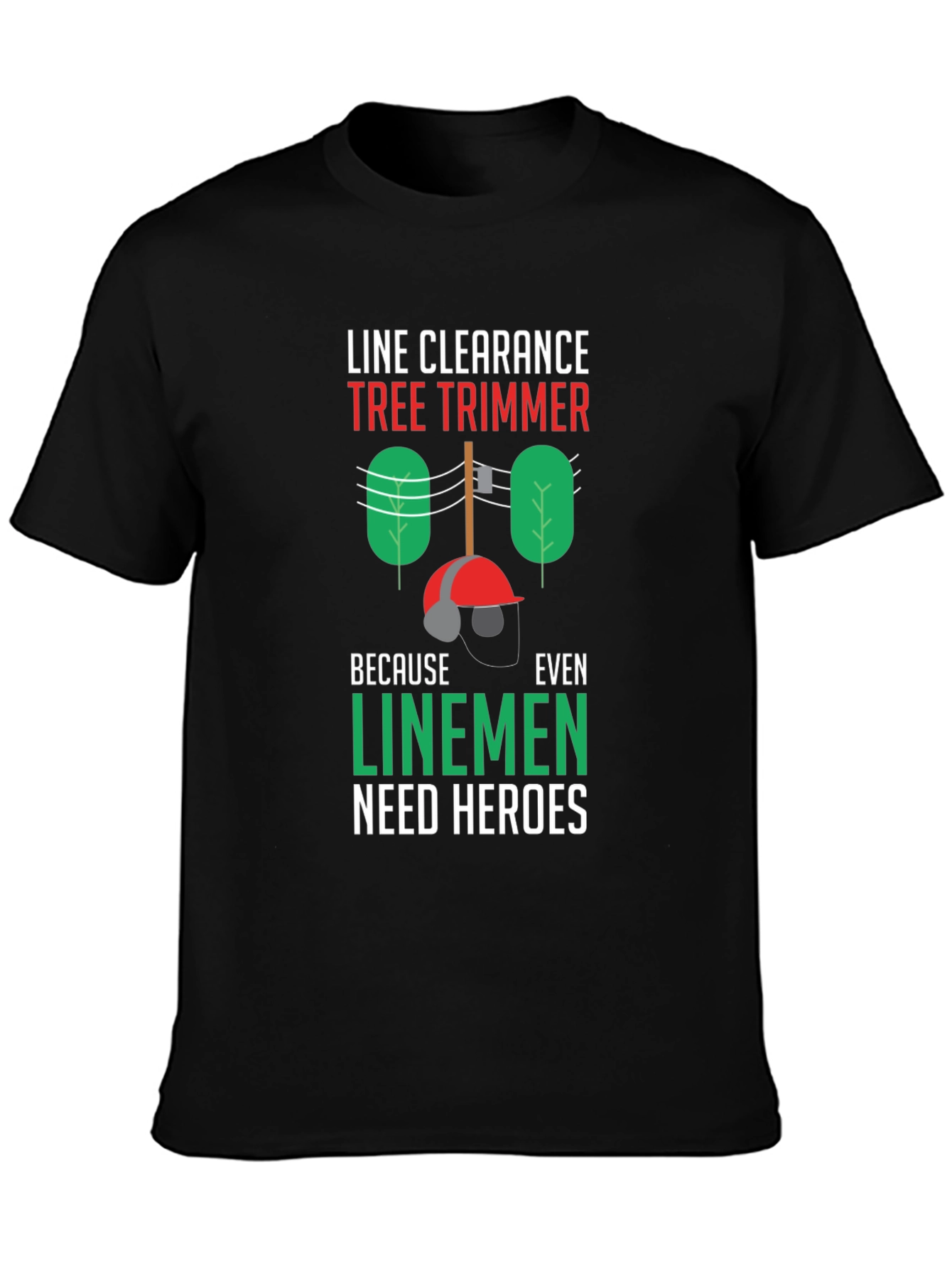 Line Clearance Tree Trimmer T-Shirt - Linemen Heroes