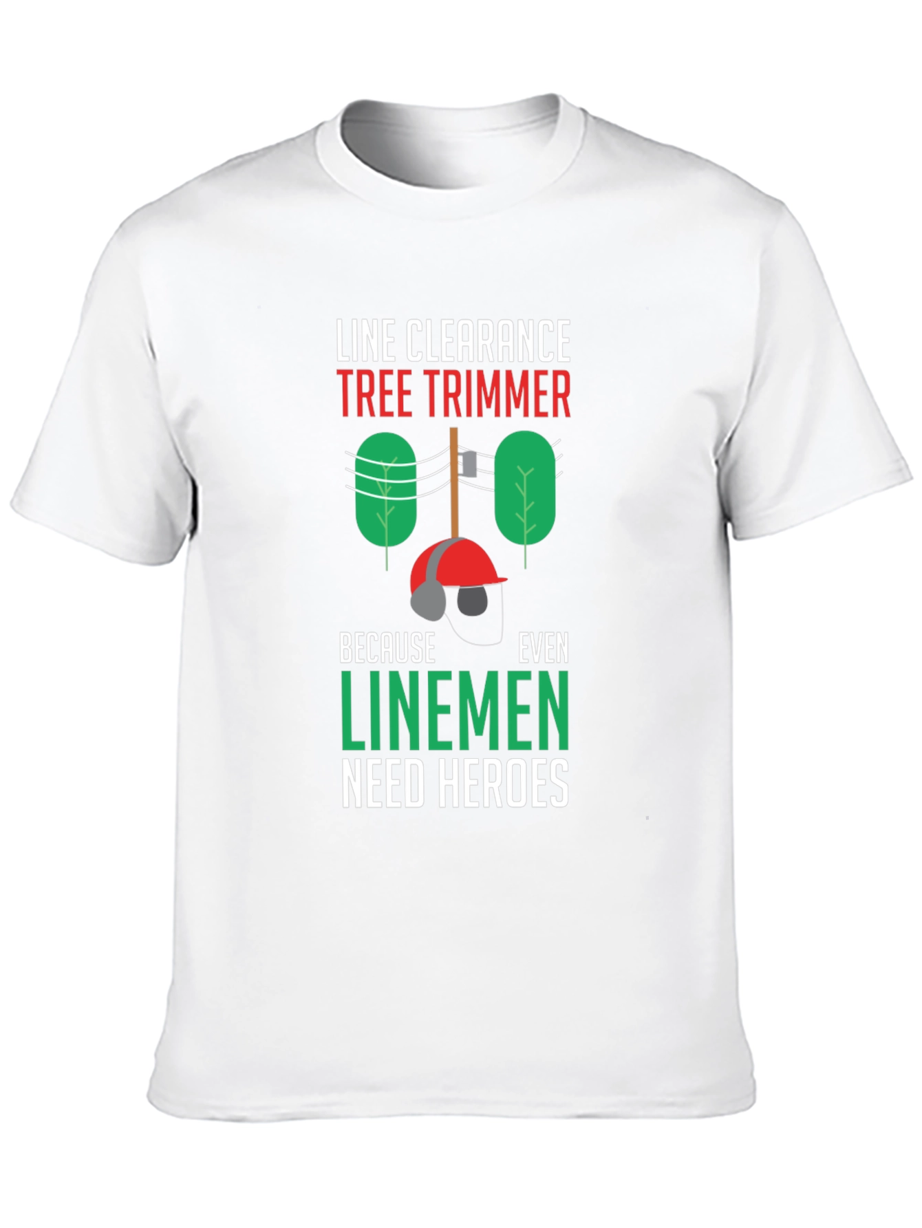 Line Clearance Tree Trimmer T-Shirt - Linemen Heroes