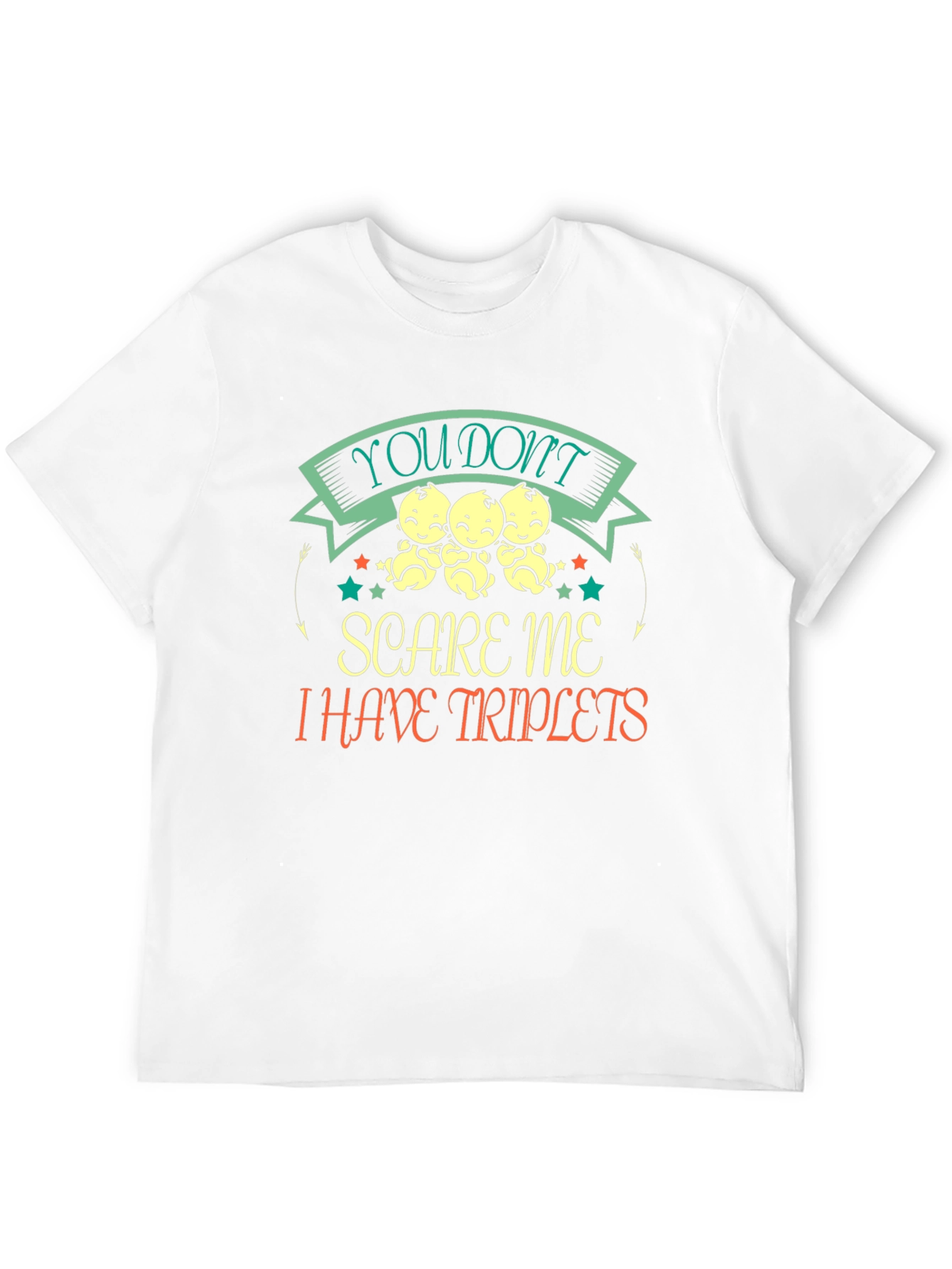 Triplets T-Shirt: You Dont Scare Me