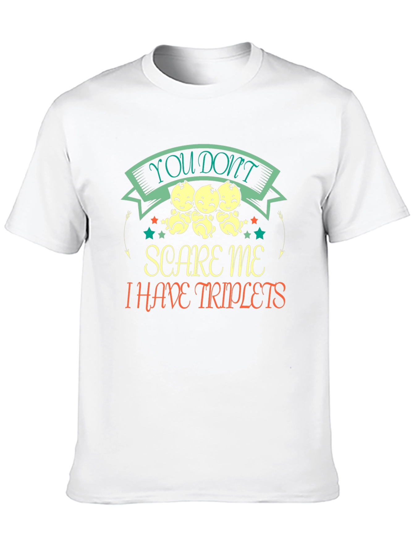 Triplets T-Shirt: You Dont Scare Me