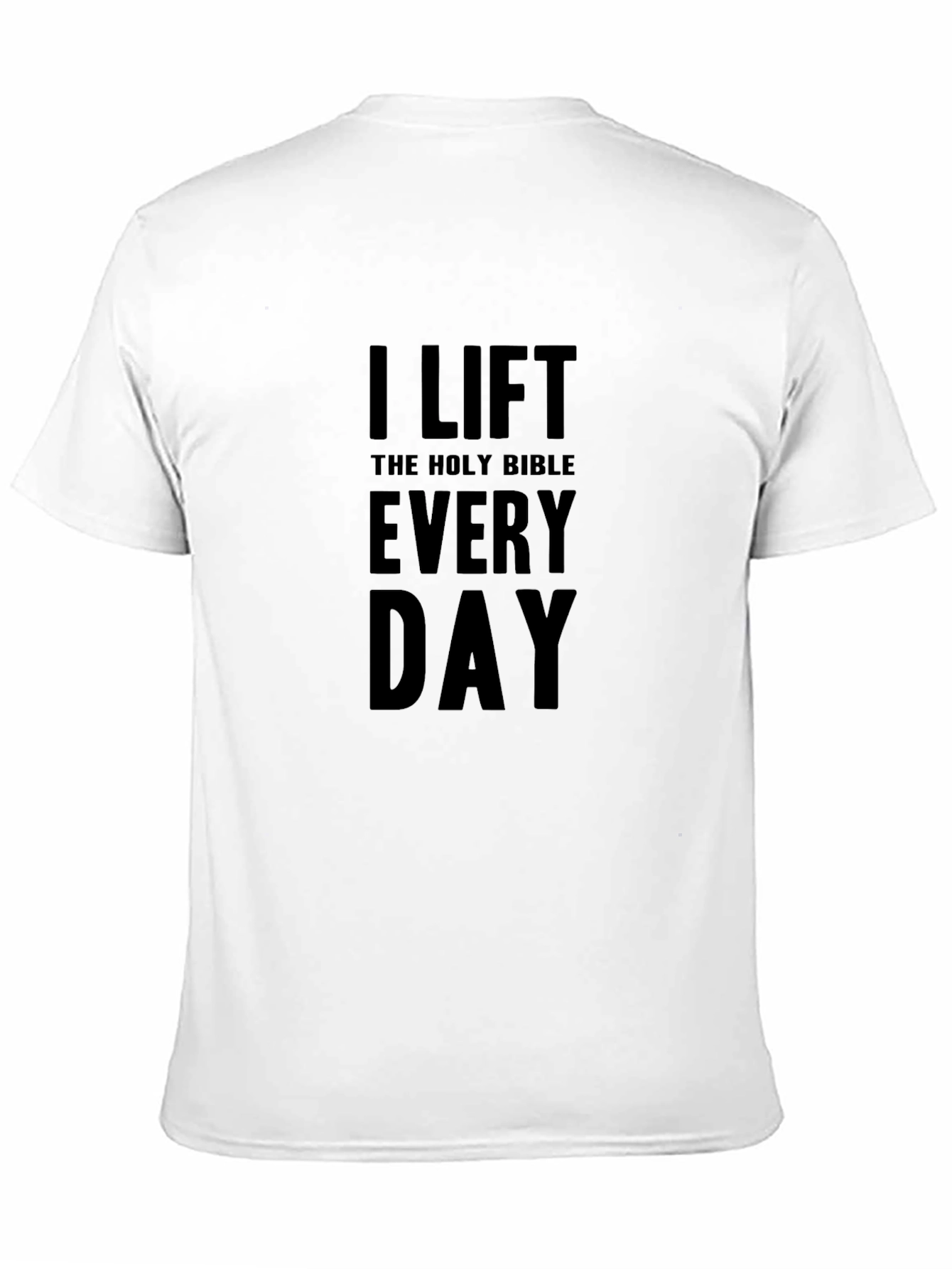 I Lift the Holy Bible Every Day T-Shirt