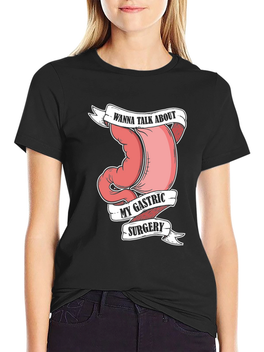 Gastric Surgery Humor T-Shirt - Wanna Talk About It?