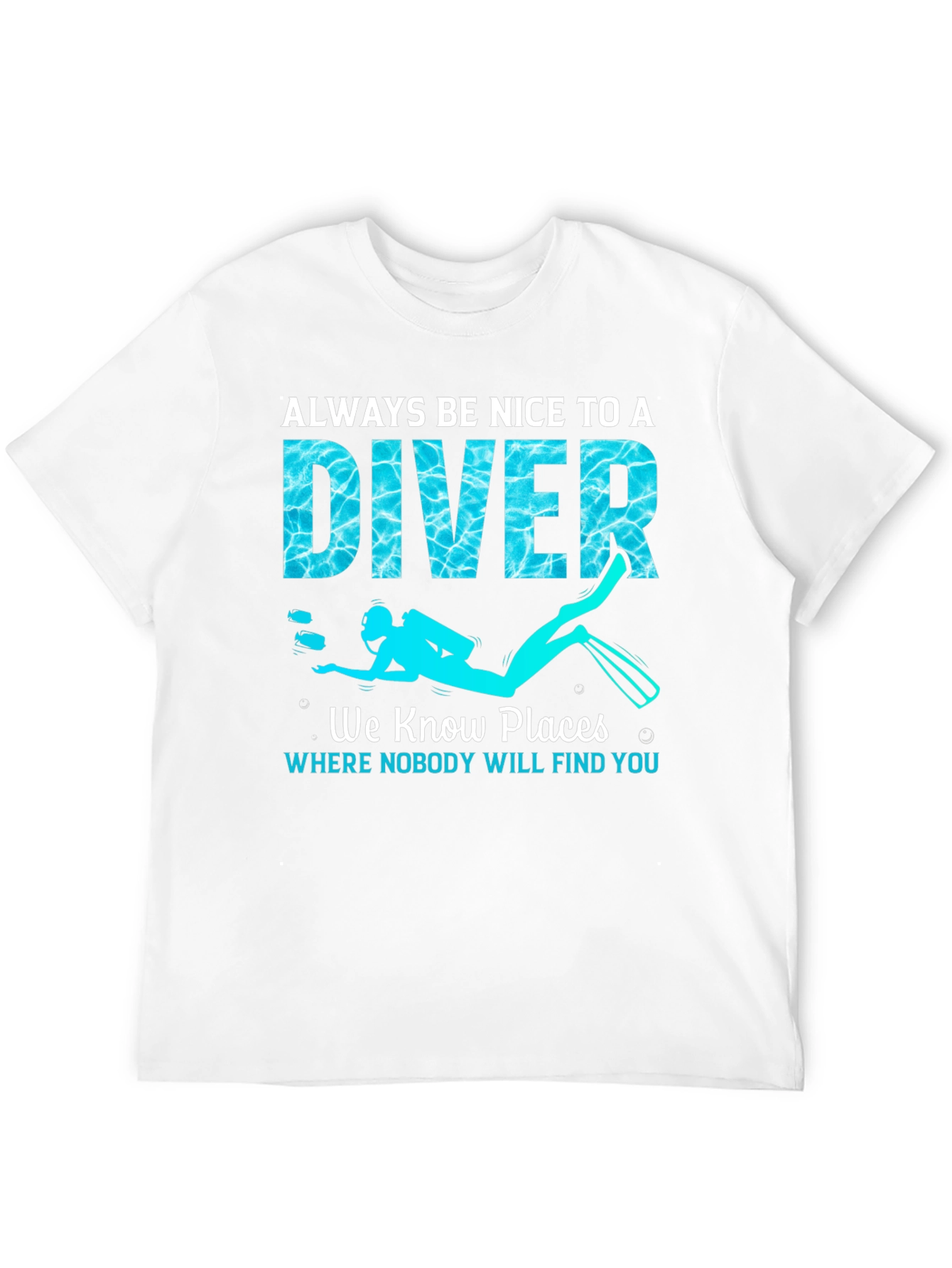 Always Be Nice To a Diver T-Shirt