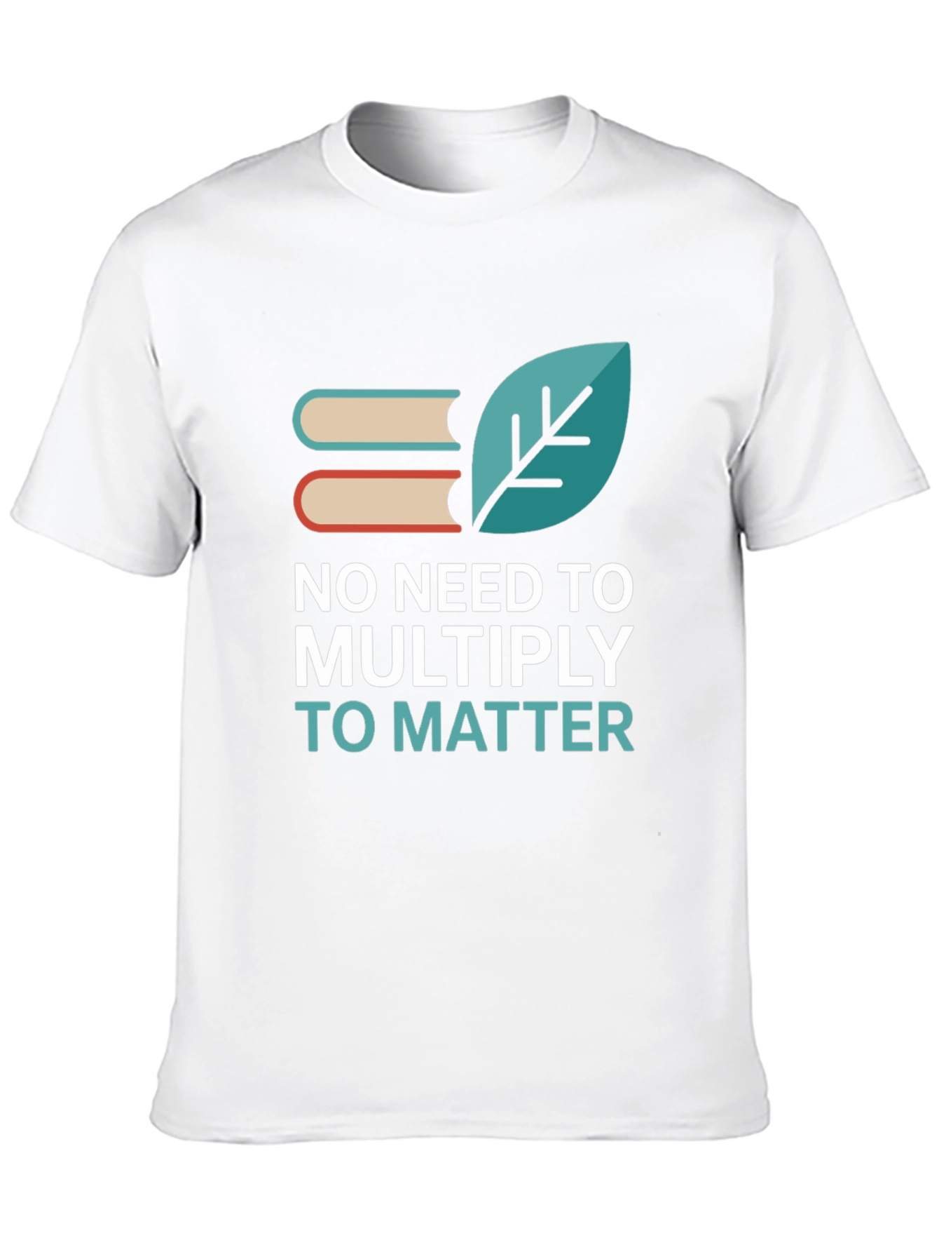 No Need to Multiply T-Shirt