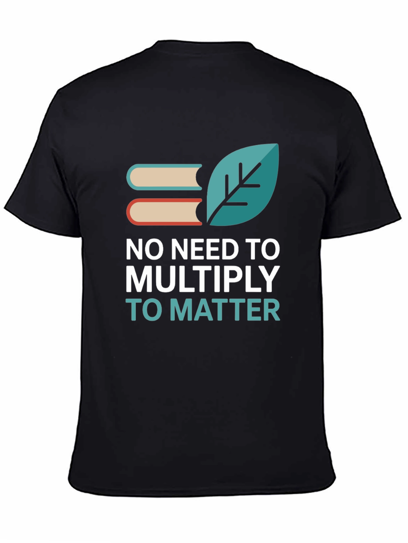 No Need to Multiply T-Shirt