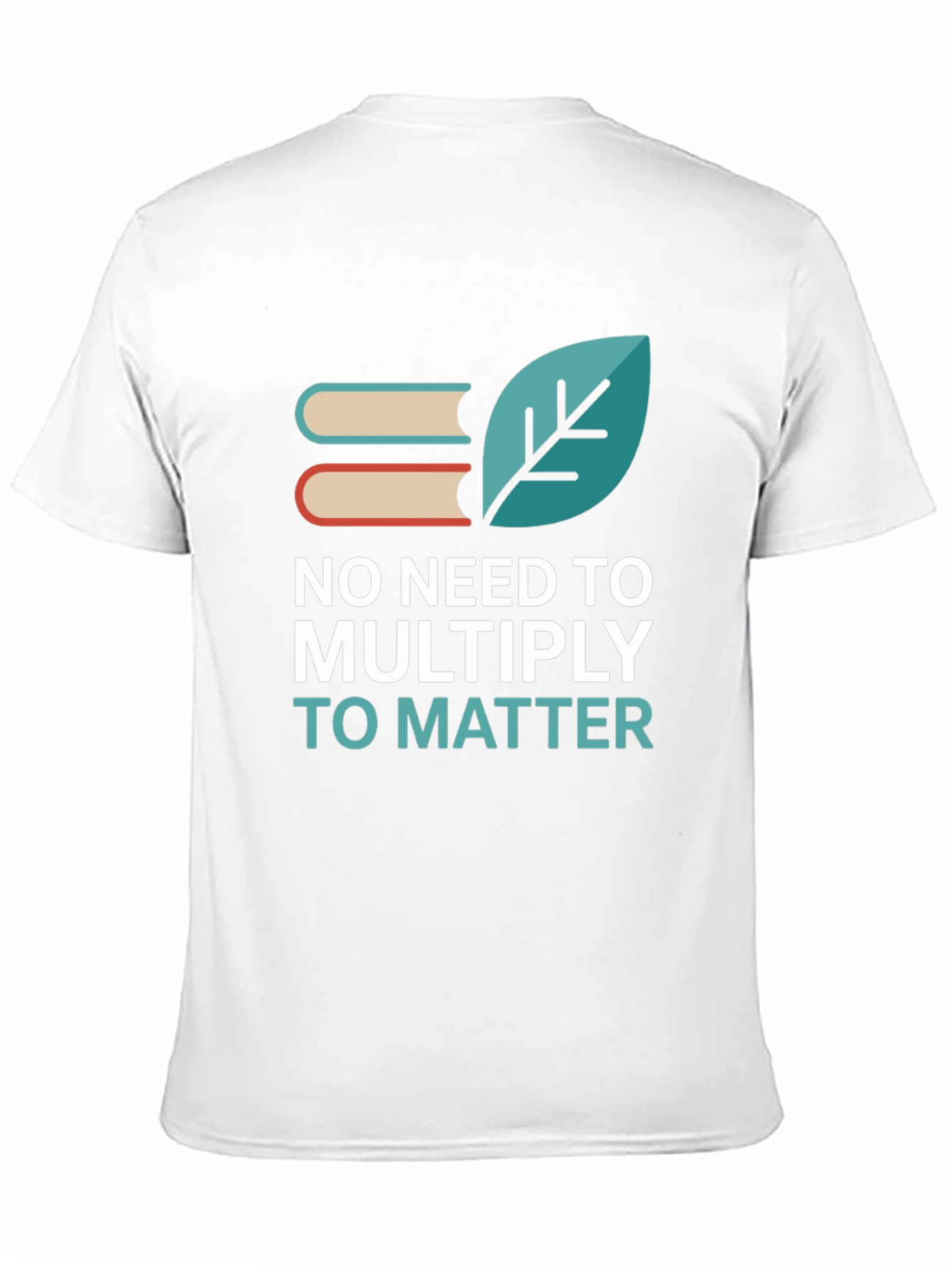 No Need to Multiply T-Shirt