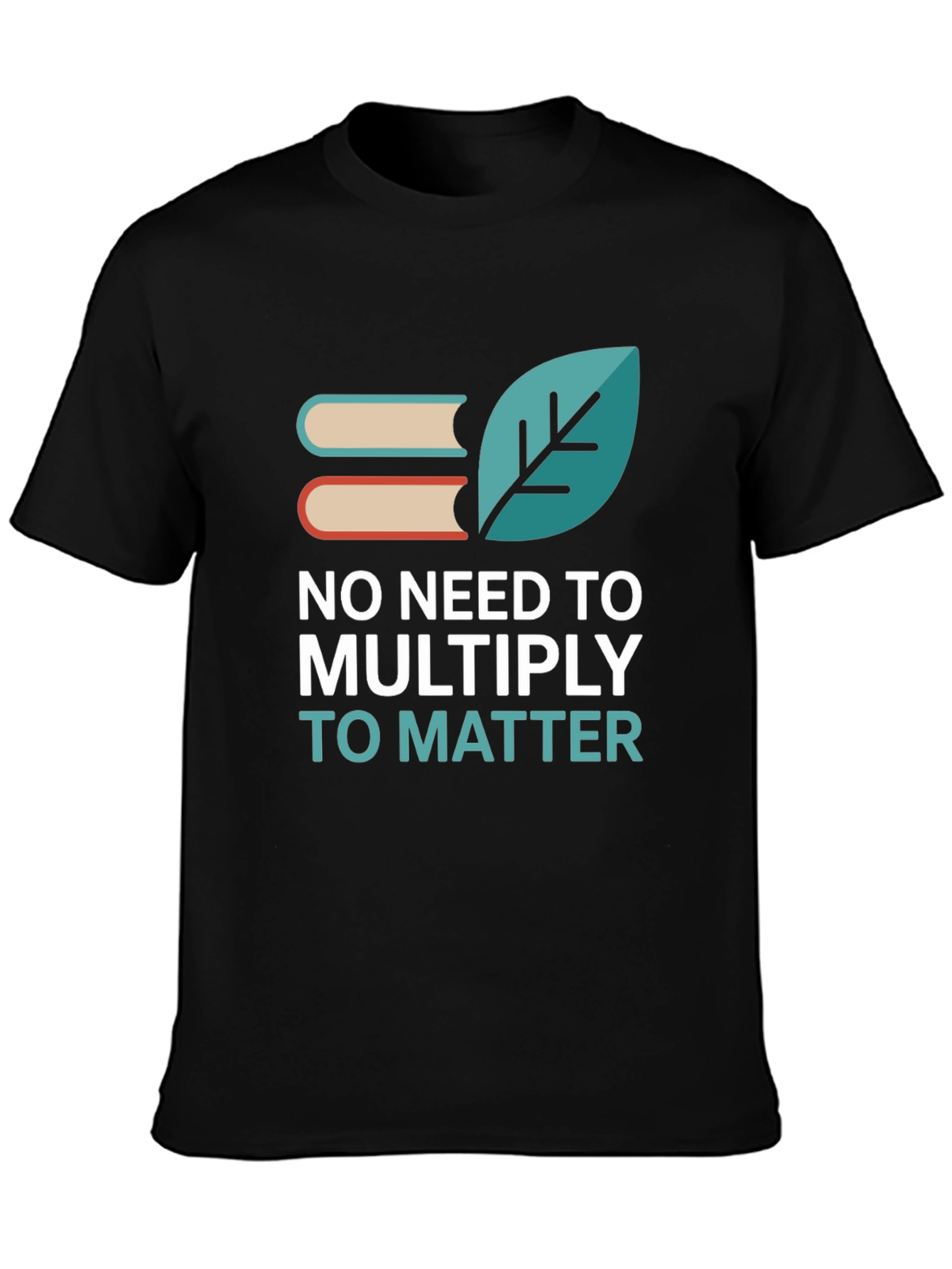 No Need to Multiply T-Shirt
