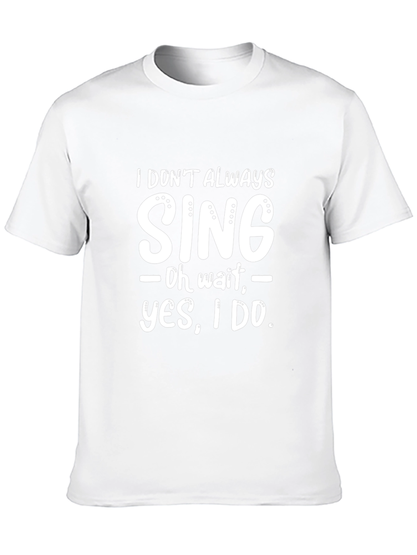 Funny I Dont Always Sing Graphic Novelty T-Shirt