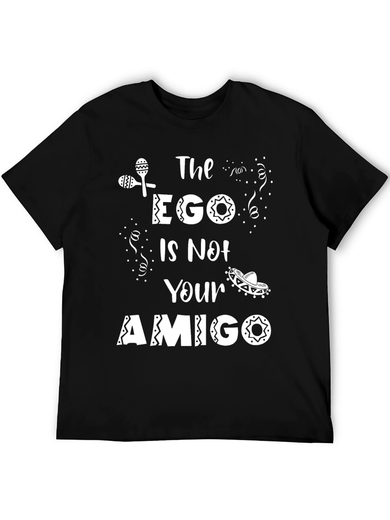 The Ego is Not Your Amigo T-Shirt