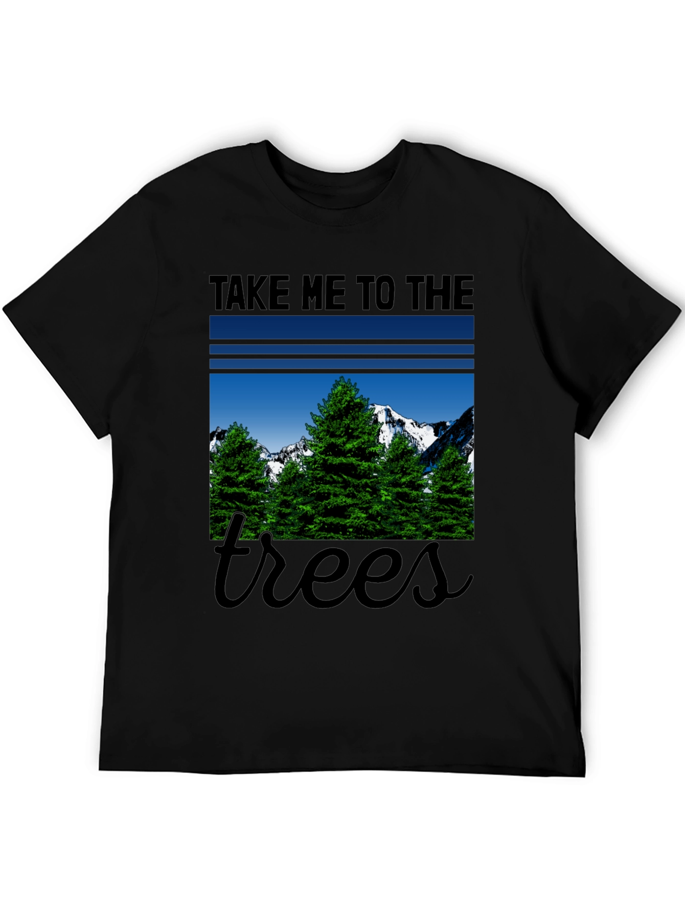 Take Me to the Trees T-Shirt