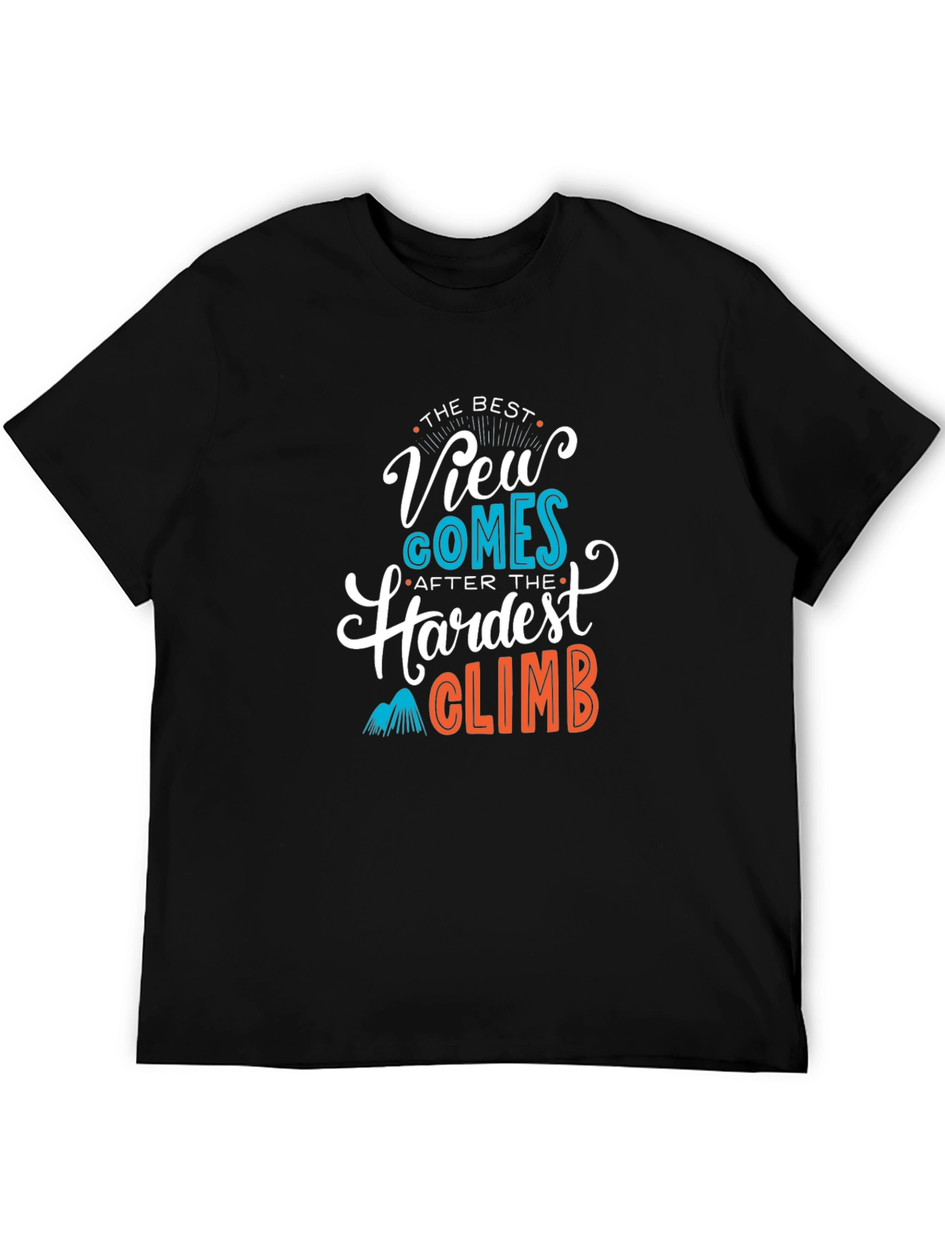 Inspirational Climb T-Shirt: Best View After Hardest Climb