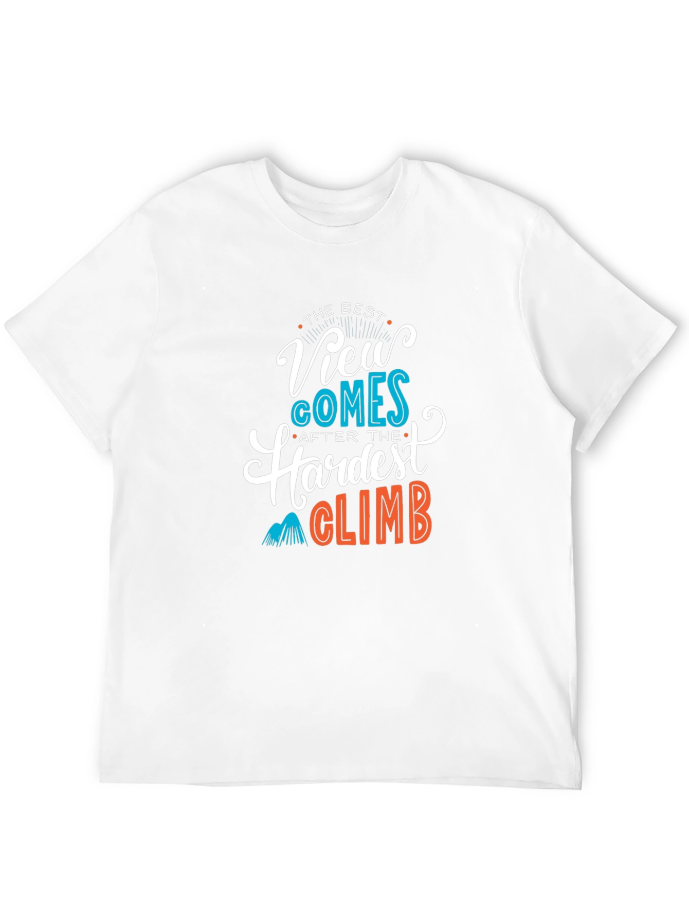 Inspirational Climb T-Shirt: Best View After Hardest Climb