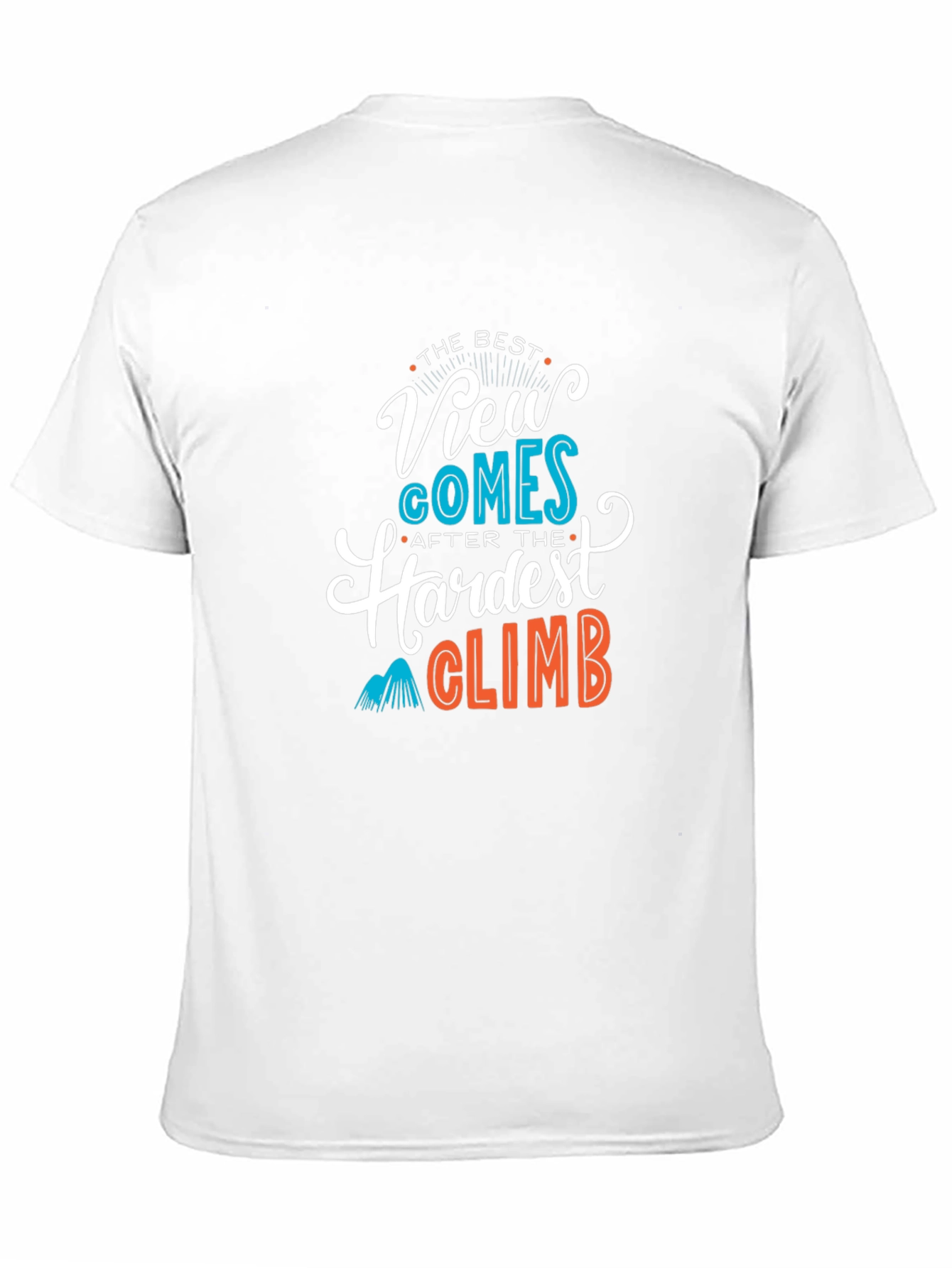 Inspirational Climb T-Shirt: Best View After Hardest Climb