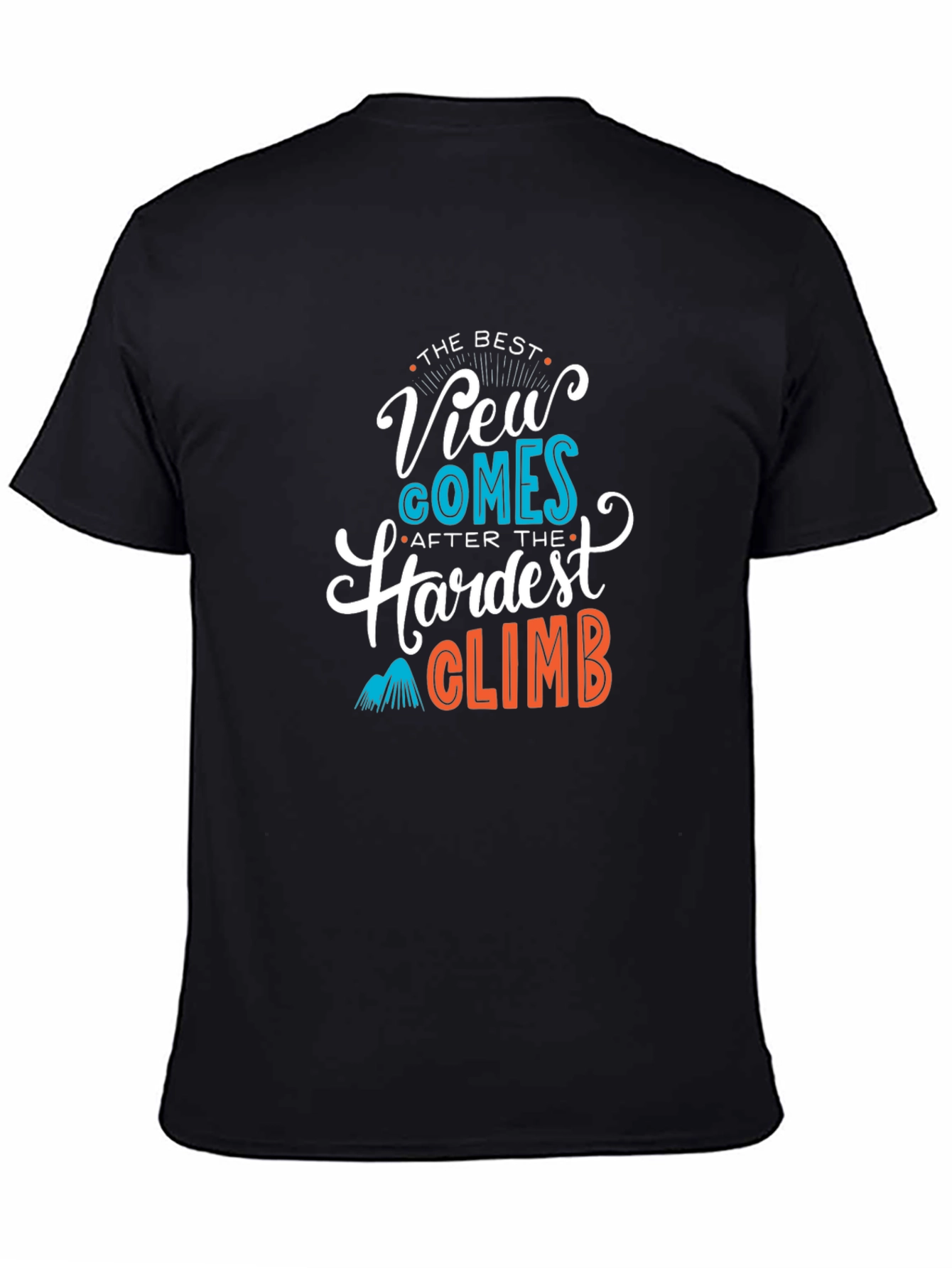 Inspirational Climb T-Shirt: Best View After Hardest Climb