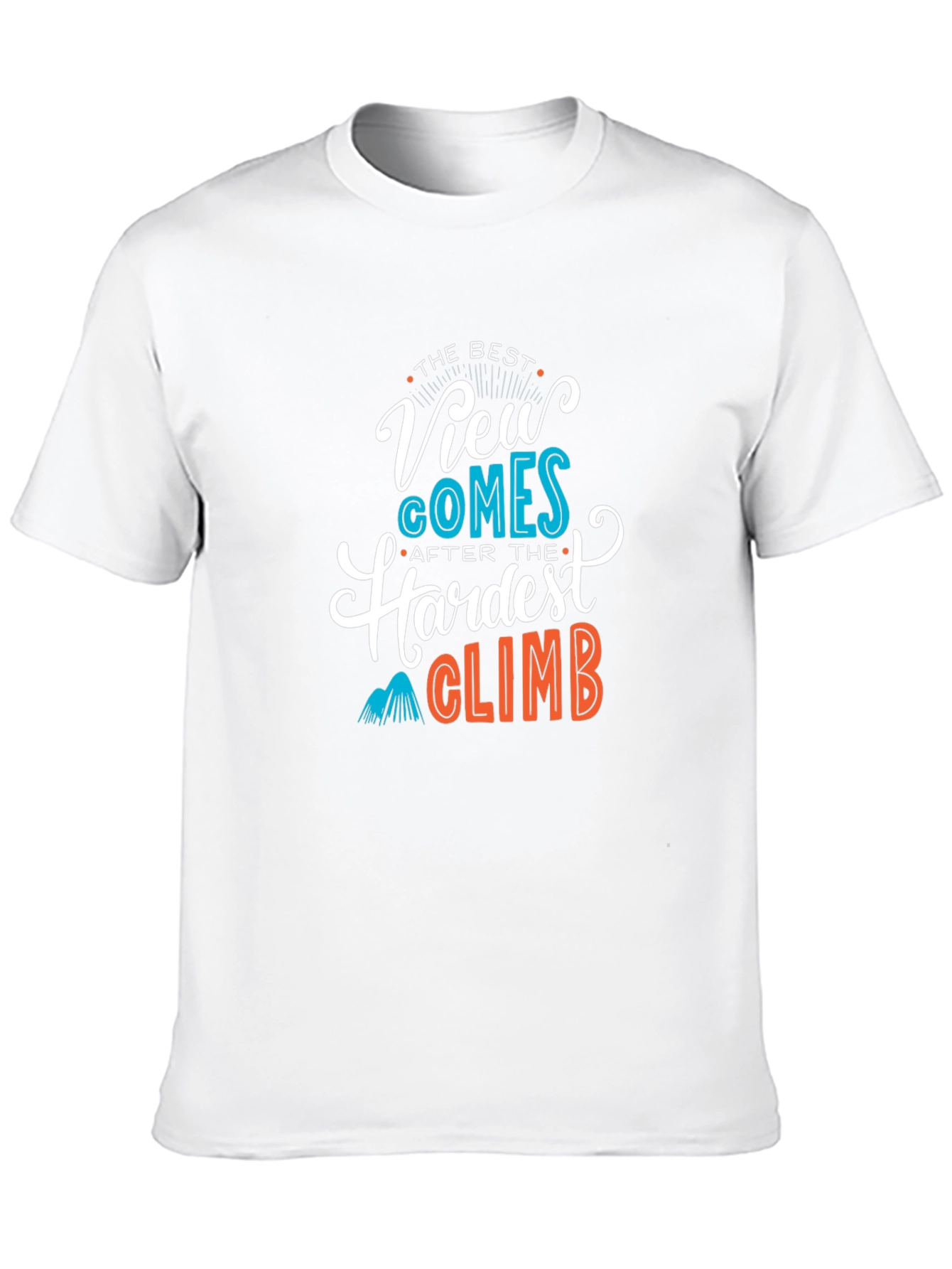 Inspirational Climb T-Shirt: Best View After Hardest Climb