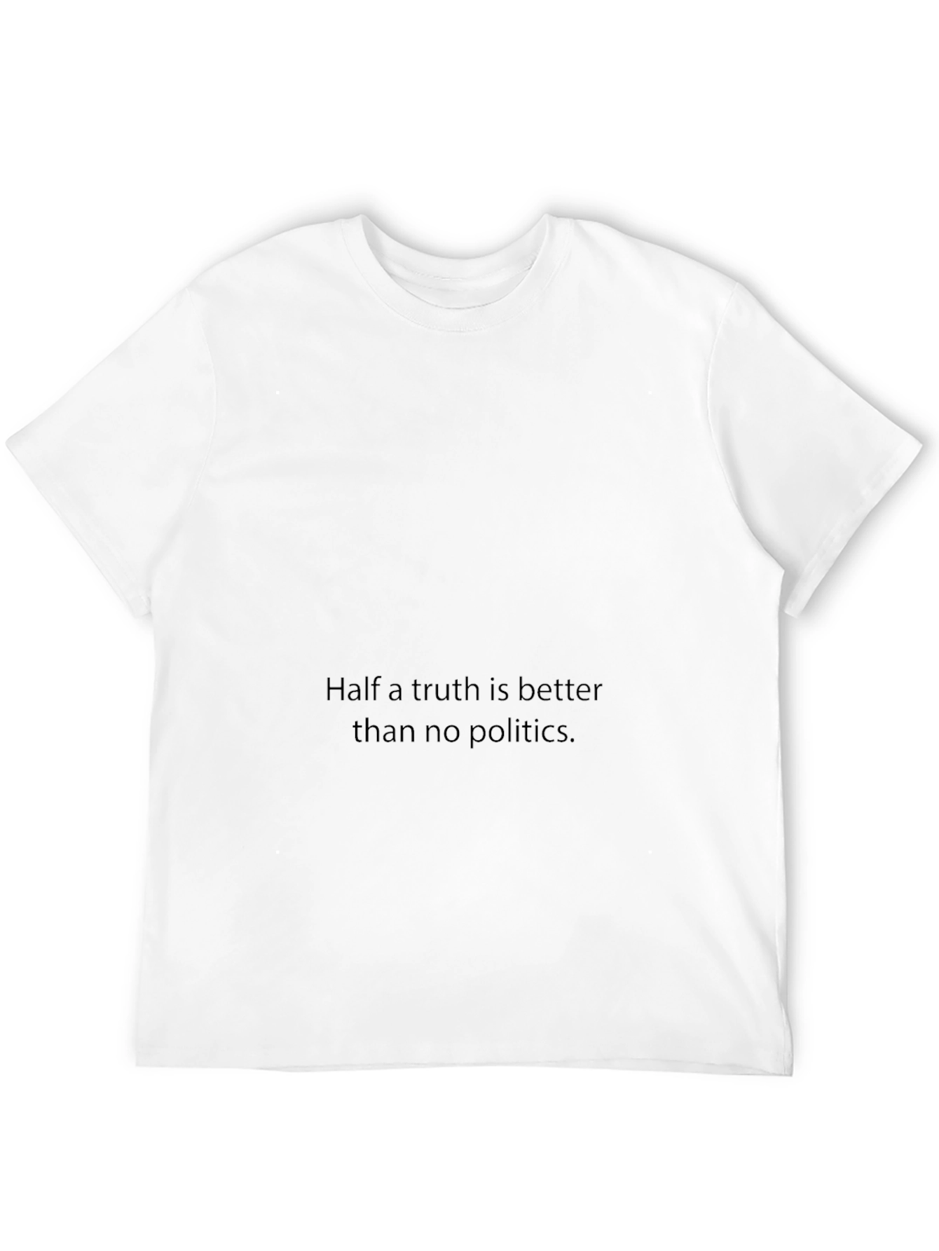 Statement T-Shirt: Half a Truth is Better