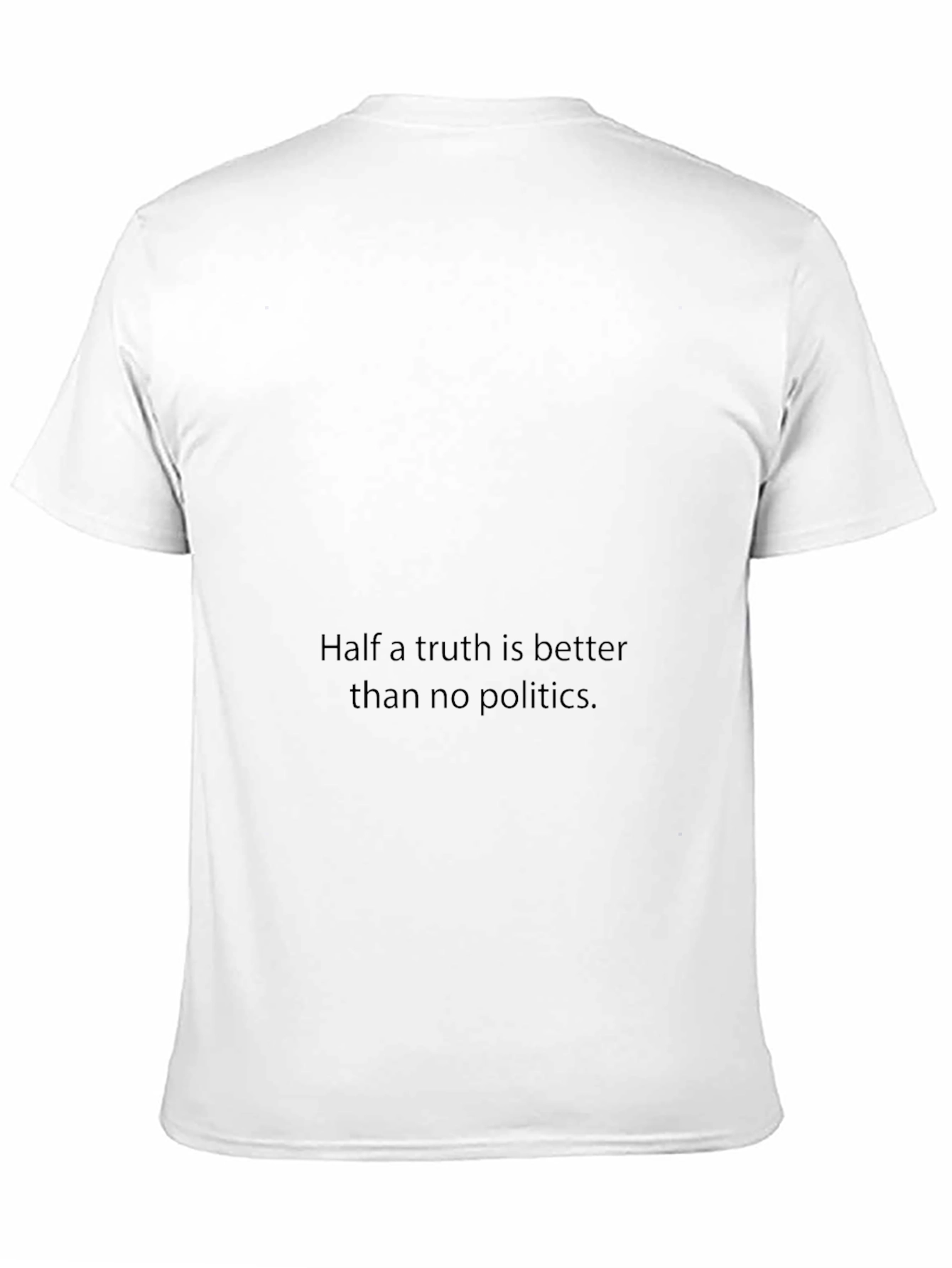 Statement T-Shirt: Half a Truth is Better