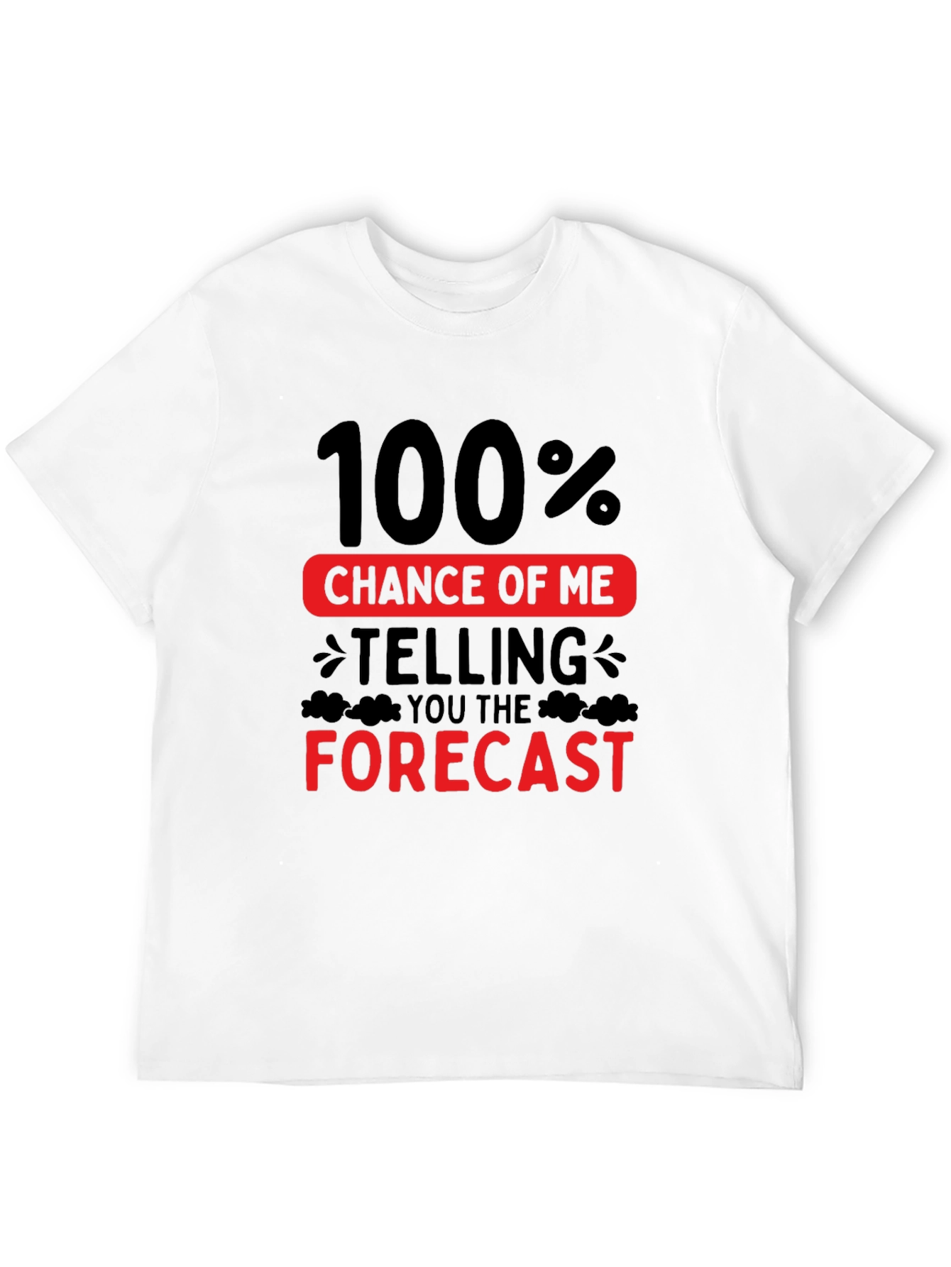 Funny Weather Forecast T-Shirt - 100% Chance