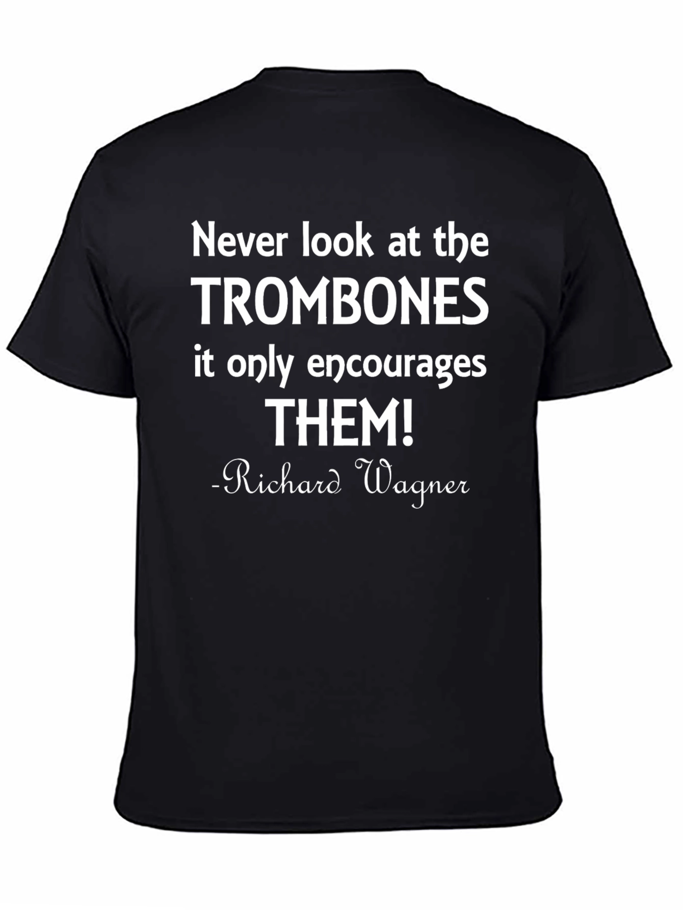 Never Look at the Trombones Funny Music T-Shirt