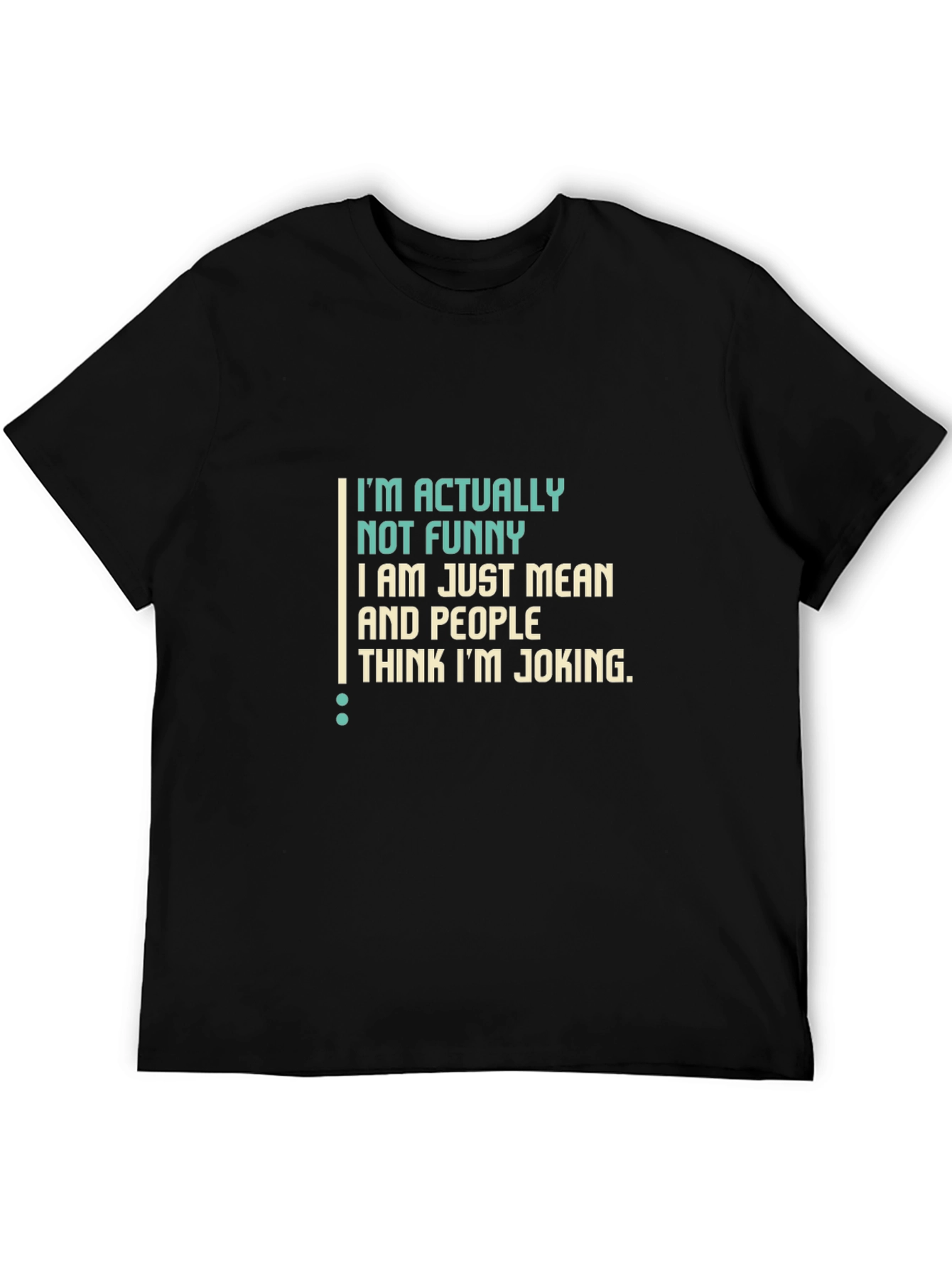 Funny Sarcastic T-Shirt - Im Actually Not Funny