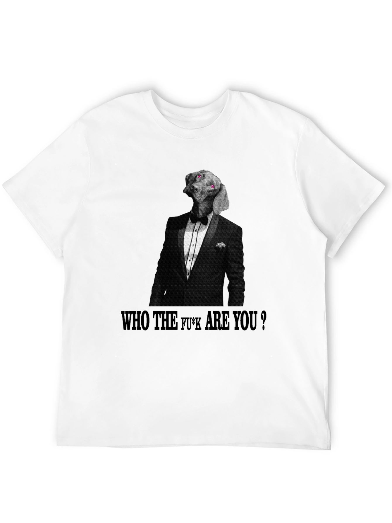 Dog in Tuxedo T-Shirt: Who The F*ck Are You?
