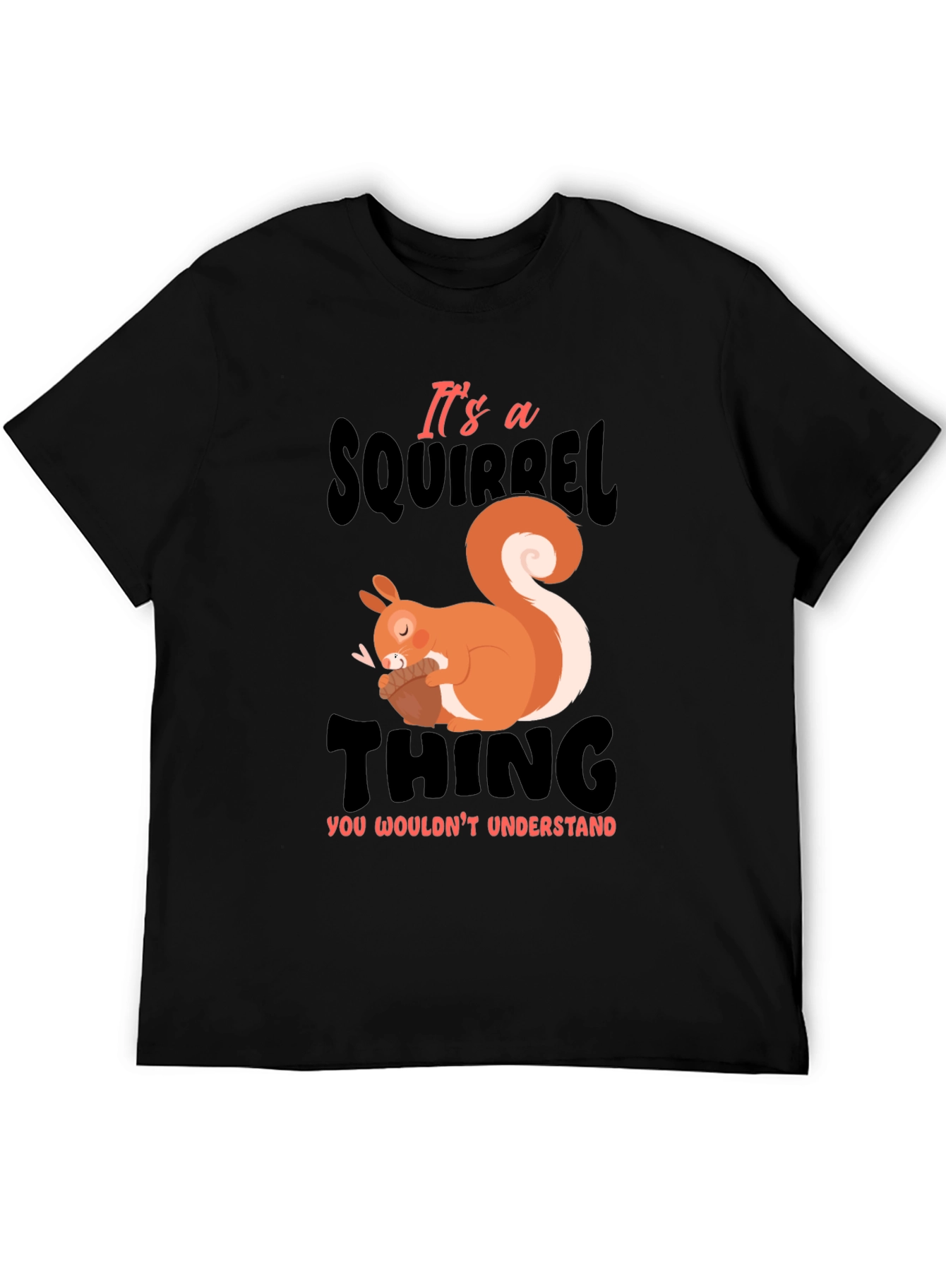 Its a Squirrel Thing T-Shirt