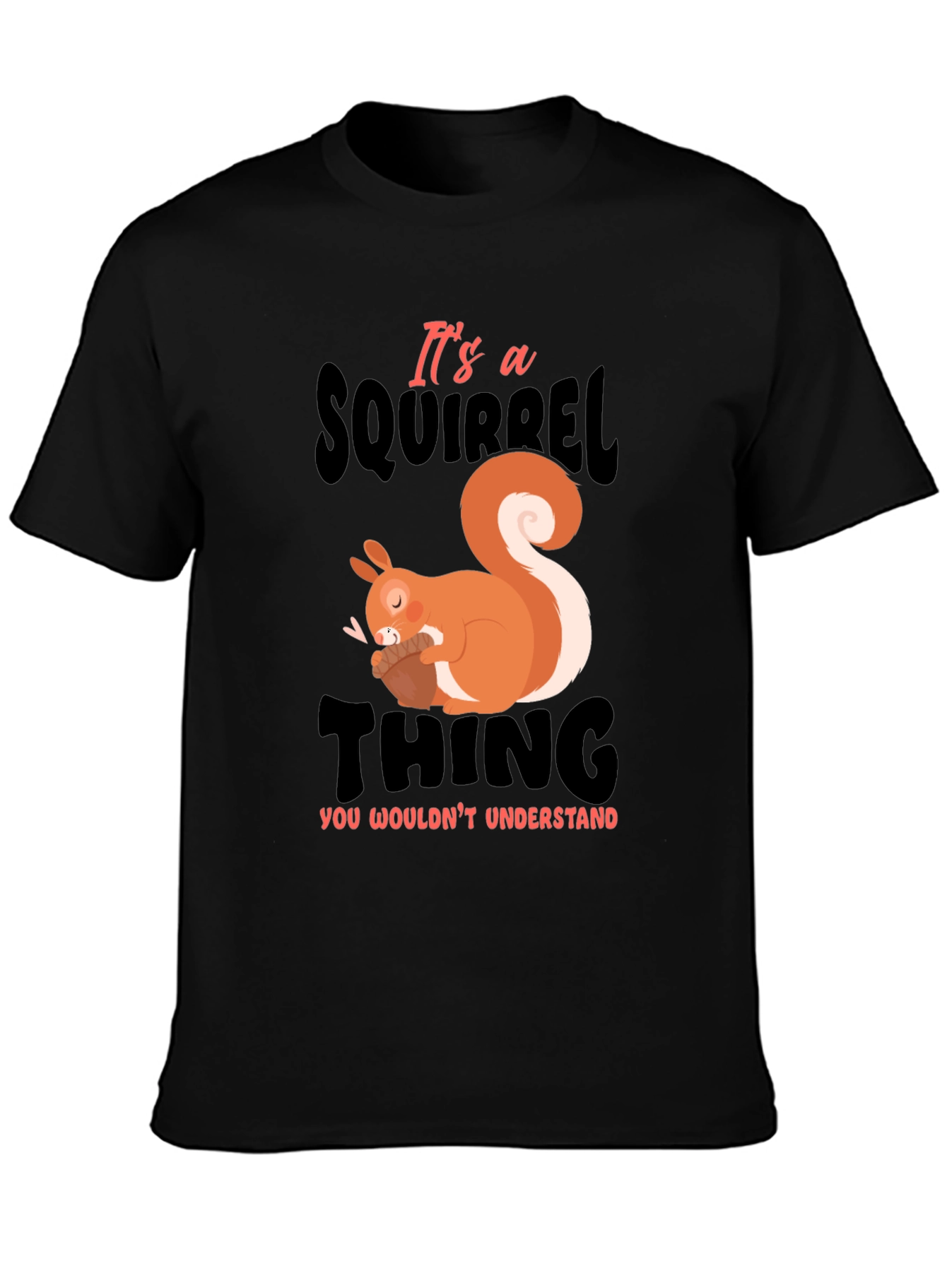 Its a Squirrel Thing T-Shirt