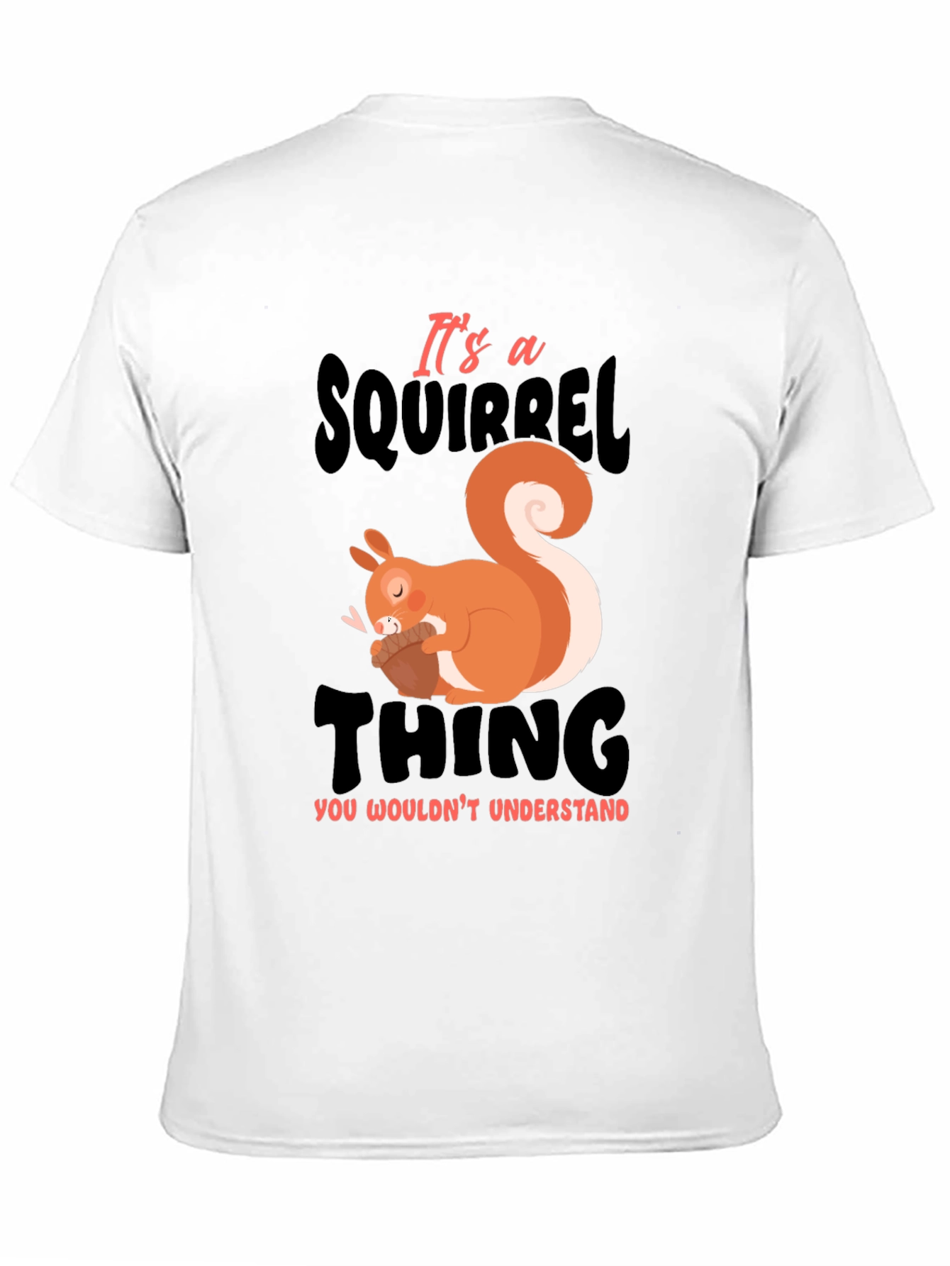 Its a Squirrel Thing T-Shirt