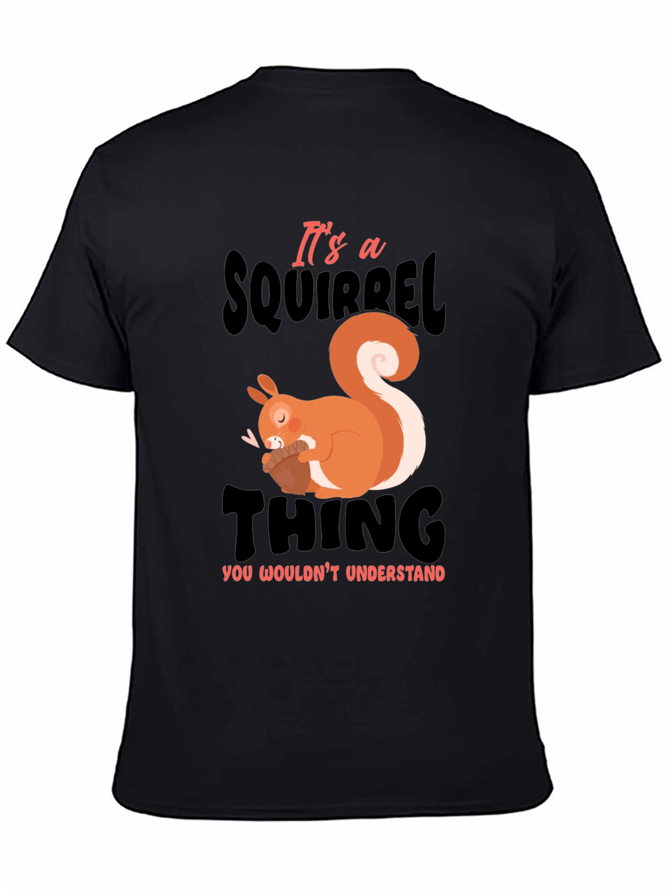 Its a Squirrel Thing T-Shirt
