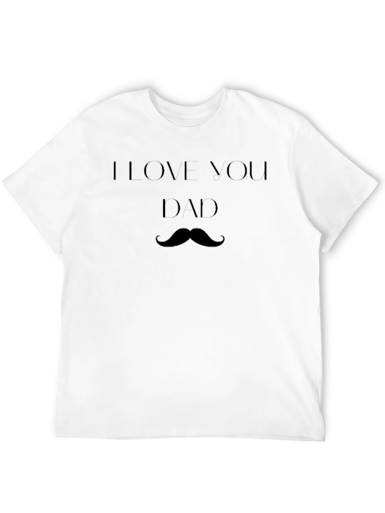 I Love You Dad T-Shirt - Mustache Graphic Tee