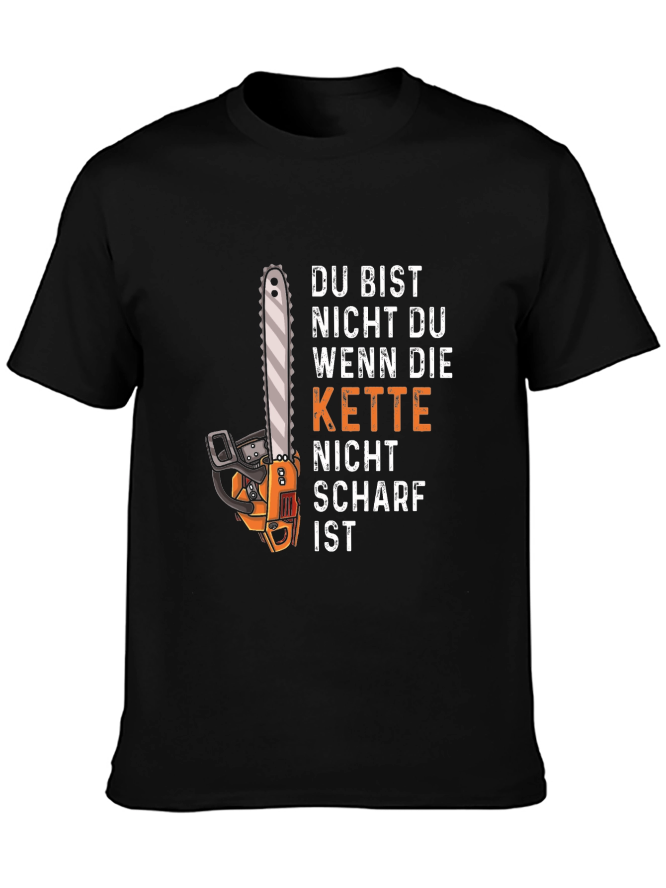 Funny Chainsaw T-Shirt - Du Bist Nicht Du