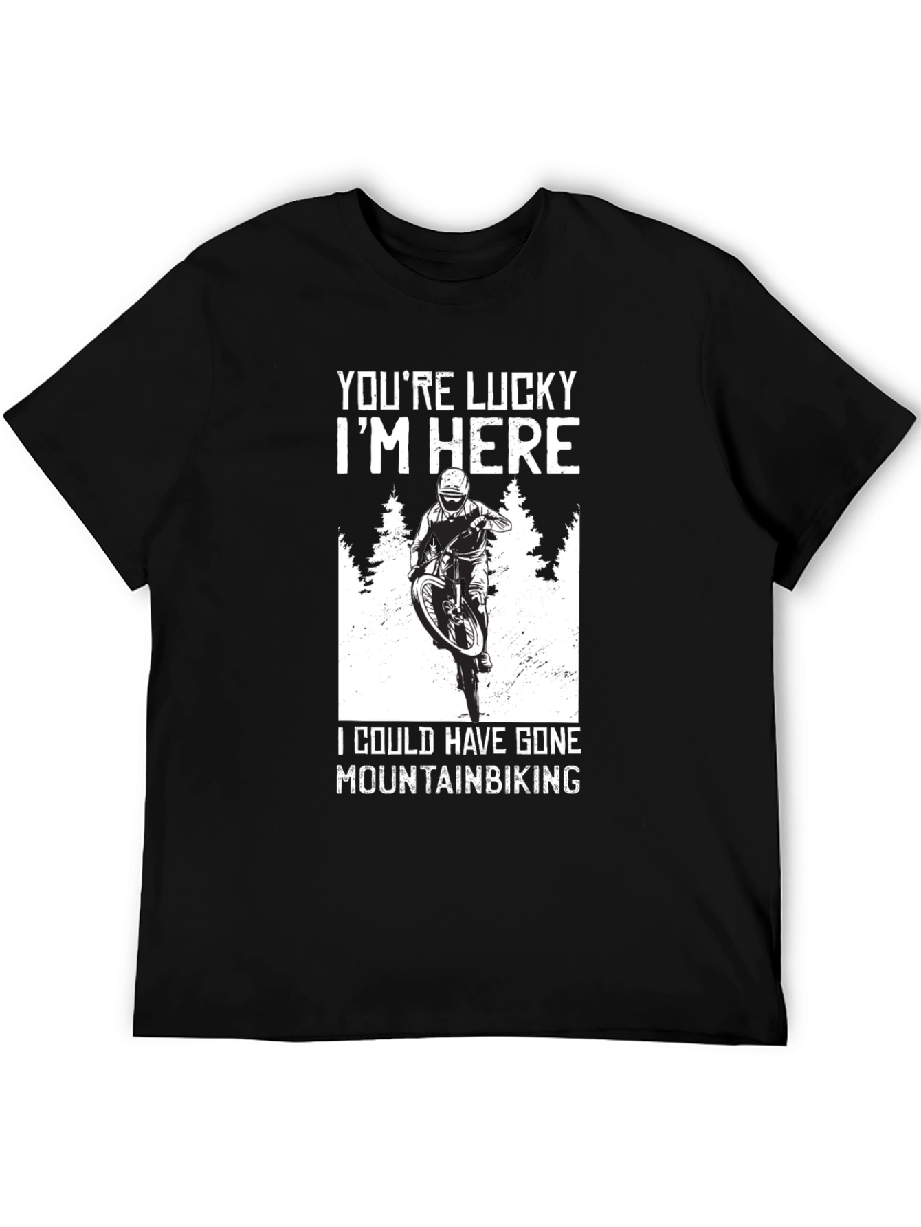 Youre Lucky Im Here Mountain Biking T-Shirt
