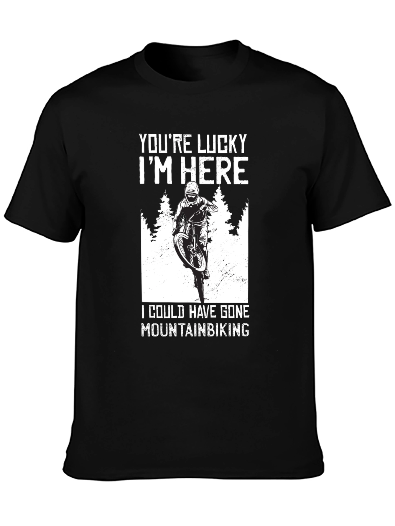 Youre Lucky Im Here Mountain Biking T-Shirt