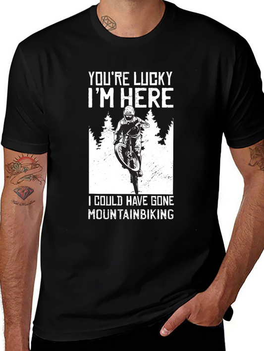 Youre Lucky Im Here Mountain Biking T-Shirt